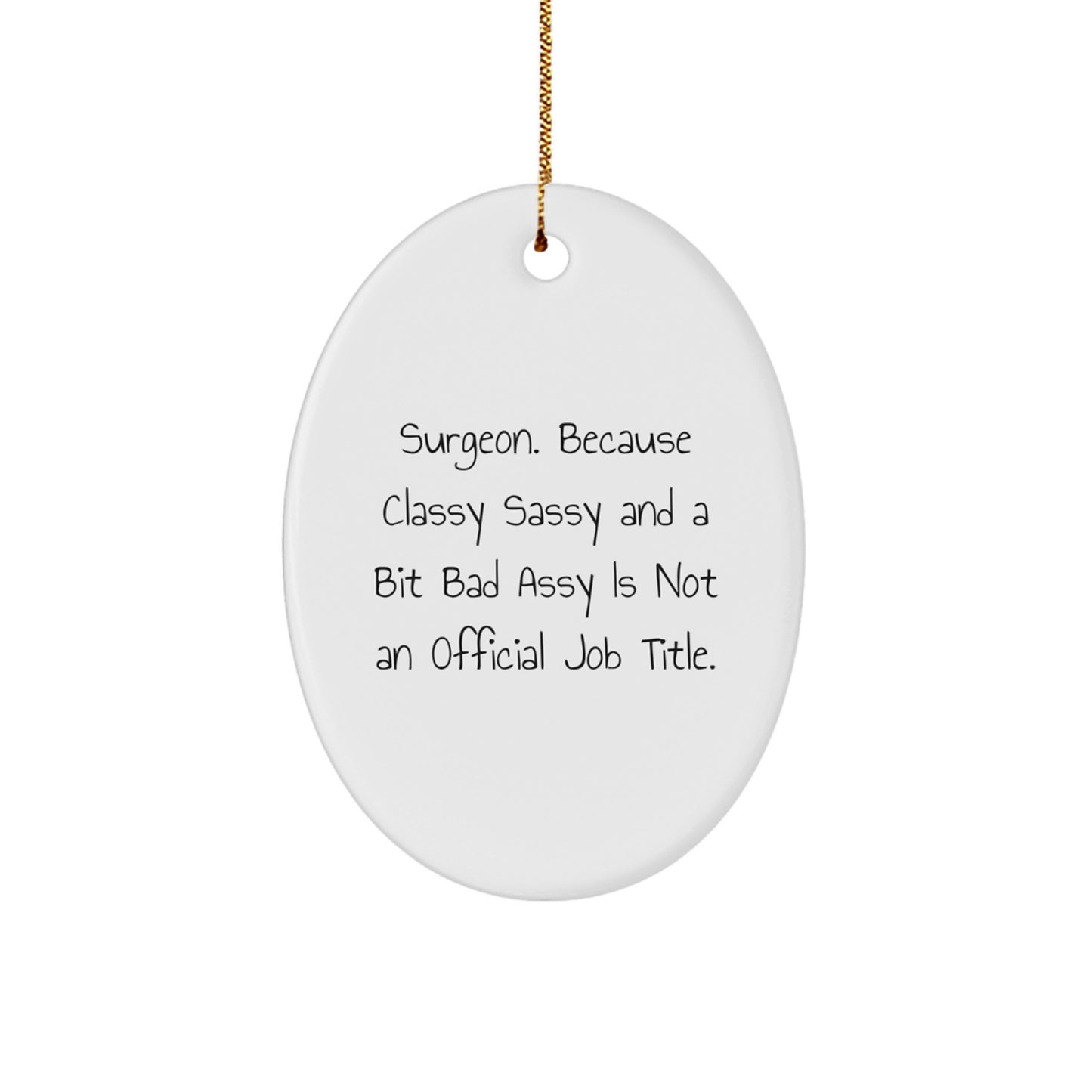 Surgeon Oval Ornament Funny Gift for Men or Women Friends from Family - Classy Sassy And A Bit Fearlessy Is Not An Official Job Title Christmas Unique Gifts - Image 1