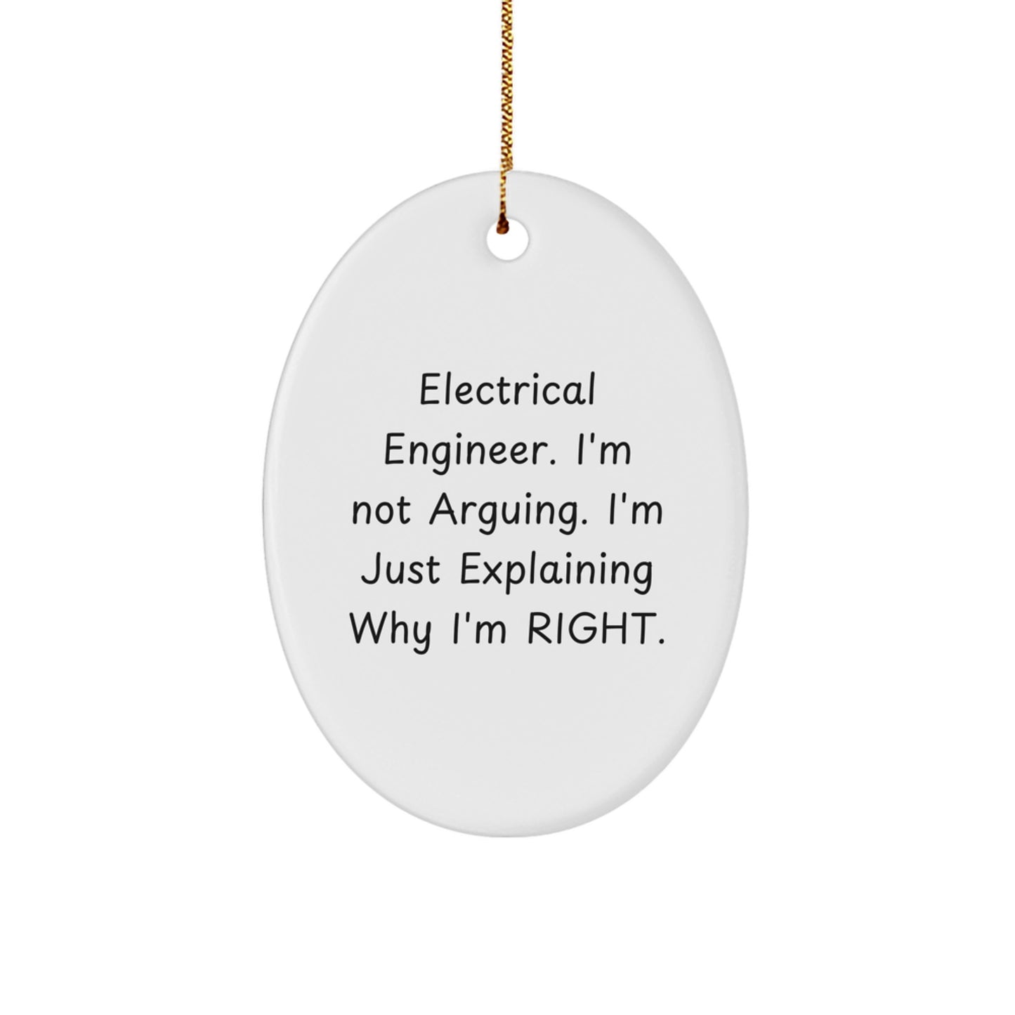 Gifts from Friends - 'Electrical Engineer. I'm Not Arguing. I'm Just Explaining Why I'm Right.' Oval Ornament for Christmas - Unique Gifts for Electrical Engineers - Image 1