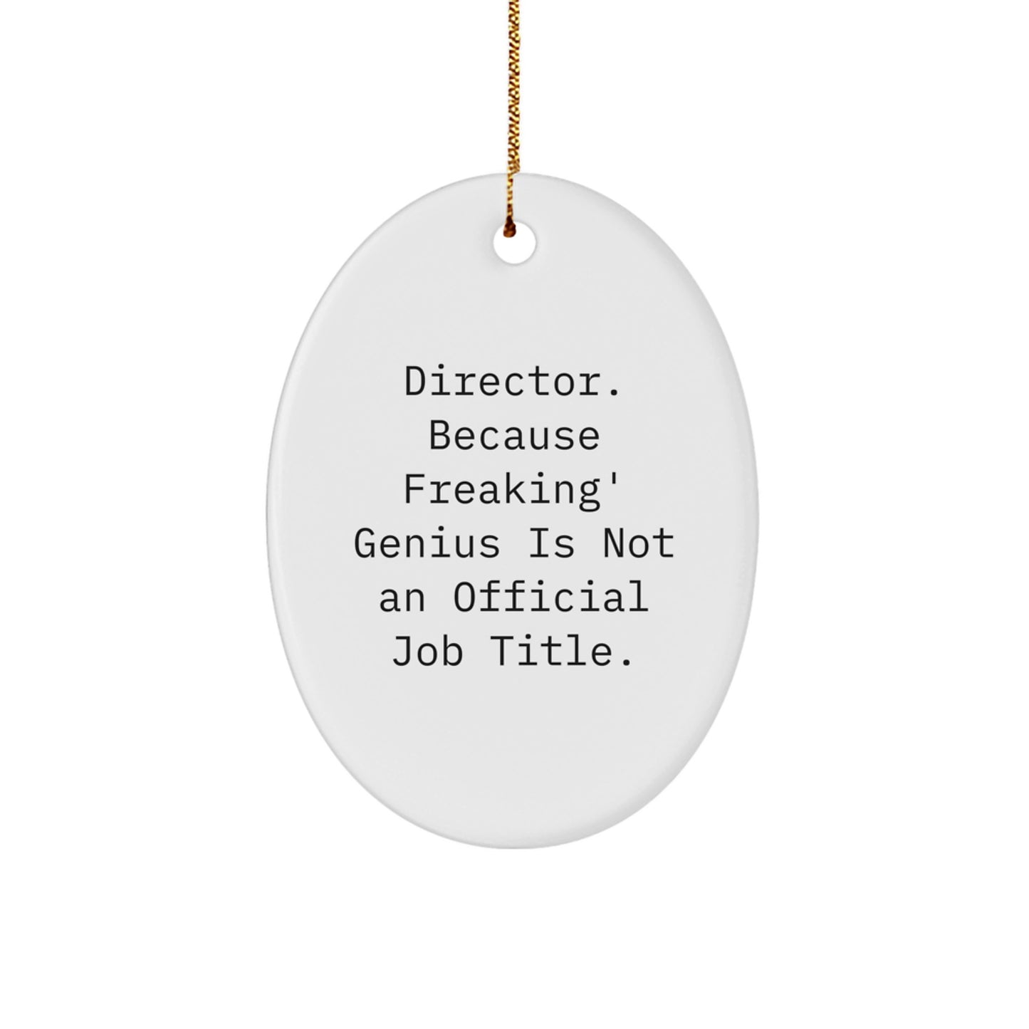 Funny Director Gifts from Friends, Oval Ornament 'Director. Because Freaking' genius Is Not An Official Job Title.' for Men, Unique Christmas Unique Gifts - Image 1