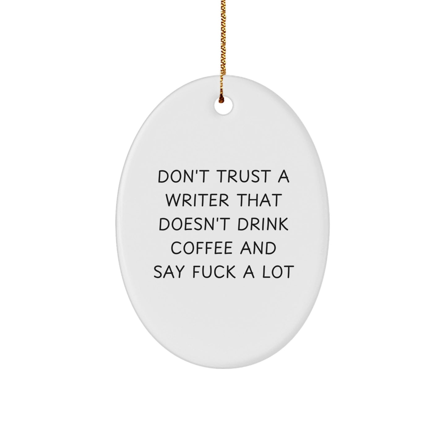 Funny Writer Gifts for Him, Oval Ornament Quote - Don't Trust A Writer That Doesn't Drink Coffee And Say F--k A Lot, Unique Christmas Unique Gifts from Friends to Family - Image 1