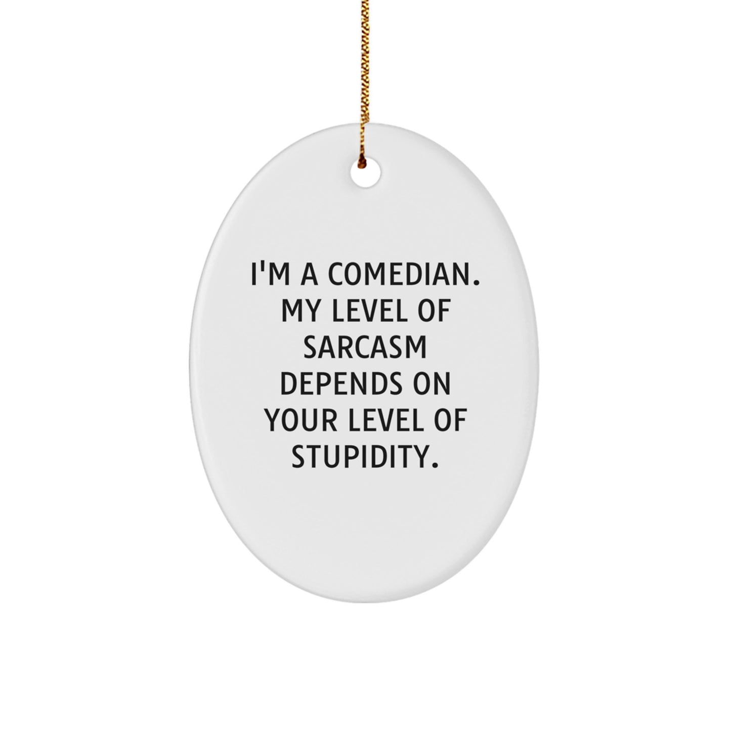 Funny Comedian Oval Ornament Gifts from Men to Comedians for Christmas Decorations - Sarcasm Level Dependent on Intelligence - Image 1
