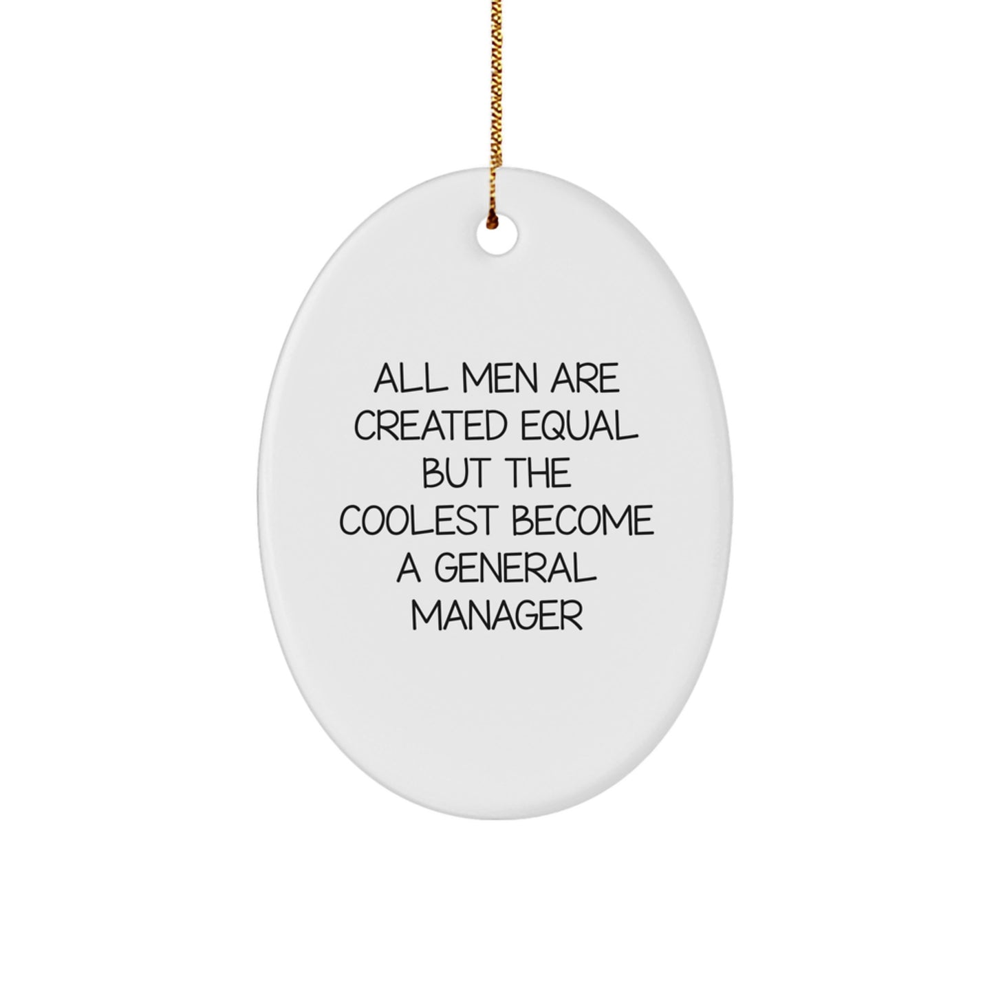 Funny General Manager Gifts from Friends - Oval Ornament for Christmas with 'All Men Are Created Equal But The Coolest Become A General Manager' Quote - Image 1