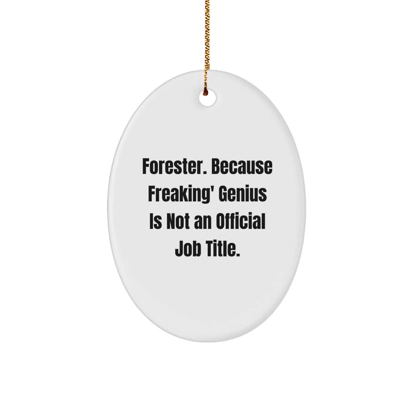 Forester Gifts from Friends and Family - Funny Oval Ornament, 'Forester. Because Freaking' genius Is Not An Official Job Title.' - Unique Christmas Decorations - Image 1