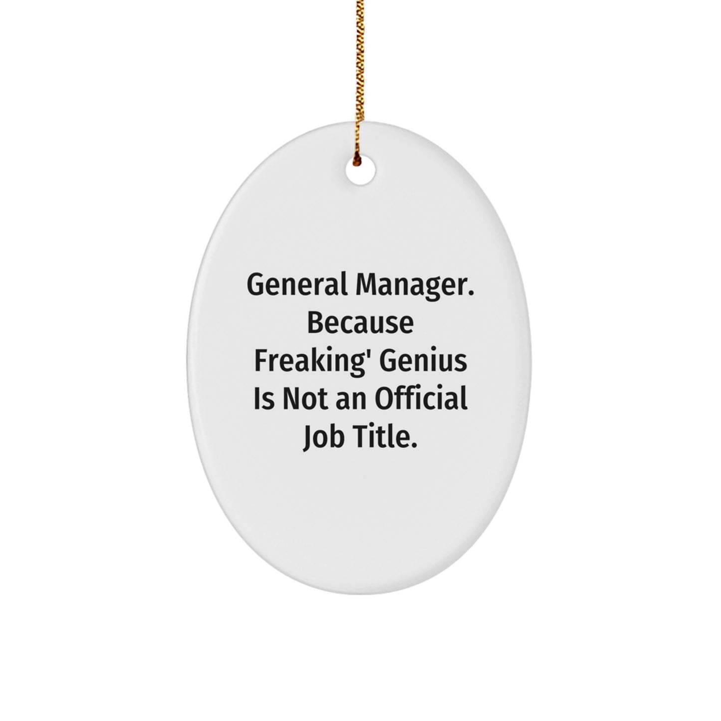 Funny General Manager Gifts from Friends - Oval Ornament for Christmas - 'General Manager. Because Freaking' genius Is Not An Official Job Title.' - Image 1