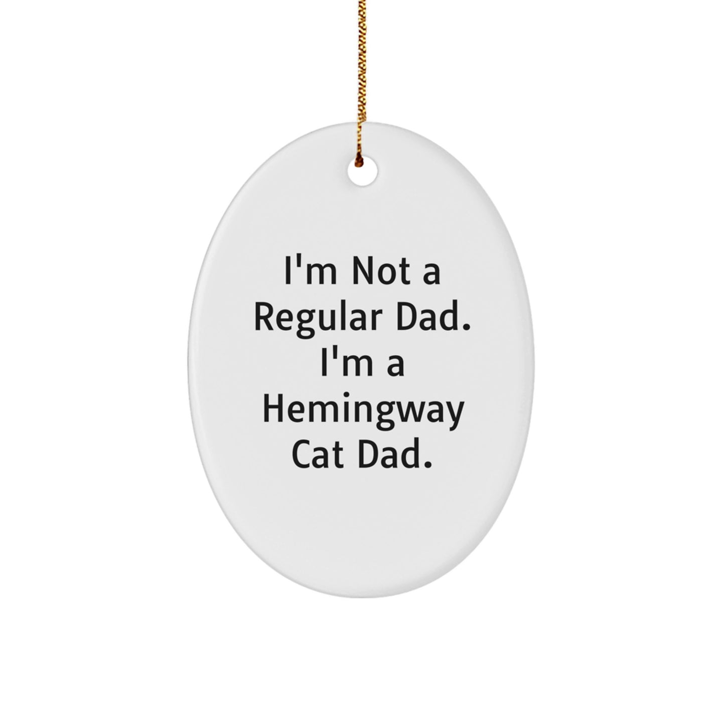 Funny Hemingway Cat Gifts for Men, Oval Ornament, Christmas Unique Gifts from Dad, 'I'm Not A Regular Dad... I'm A Hemingway Cat Dad' Decorations - Image 1