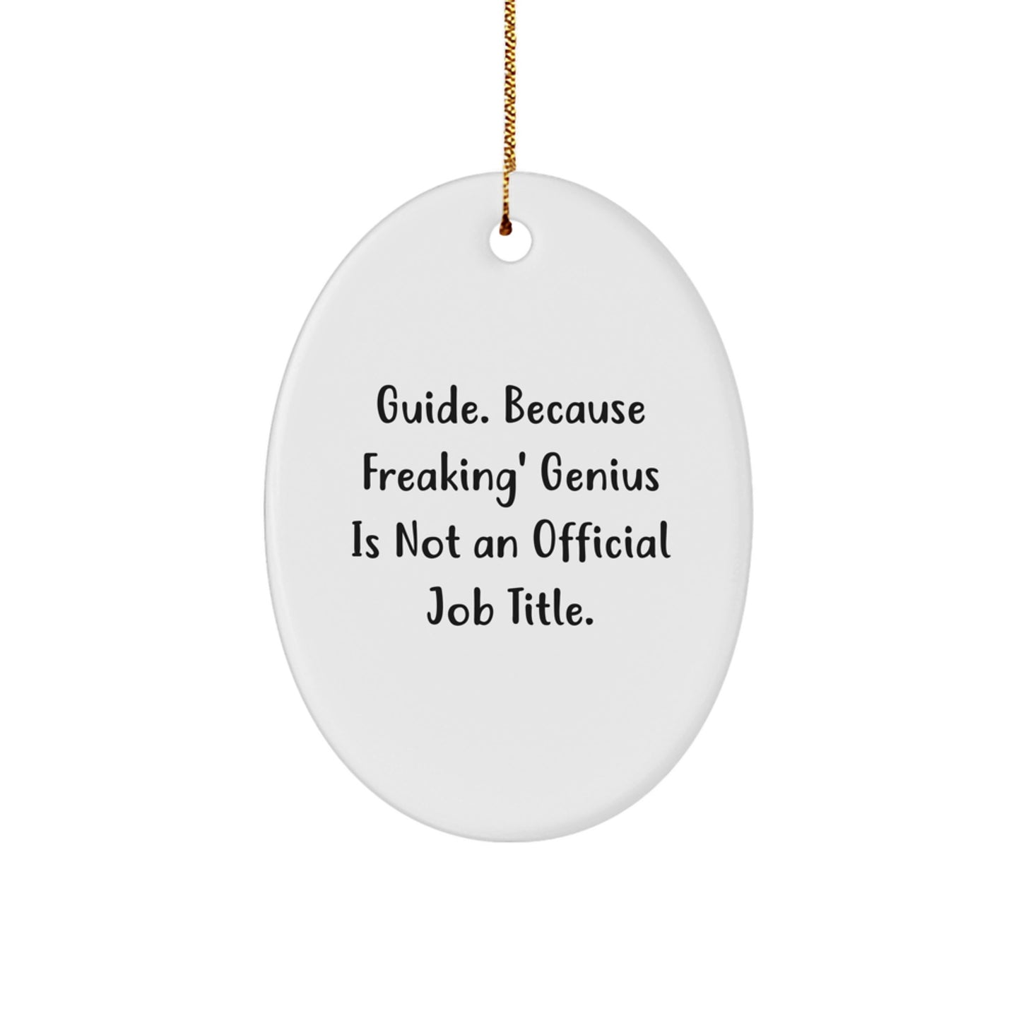 Guide Gifts from Friends, Family, or Coworkers - Oval Ornament with Funny Quote 'Guide. Because Freaking' genius Is Not An Official Job Title.' for Christmas - Image 1