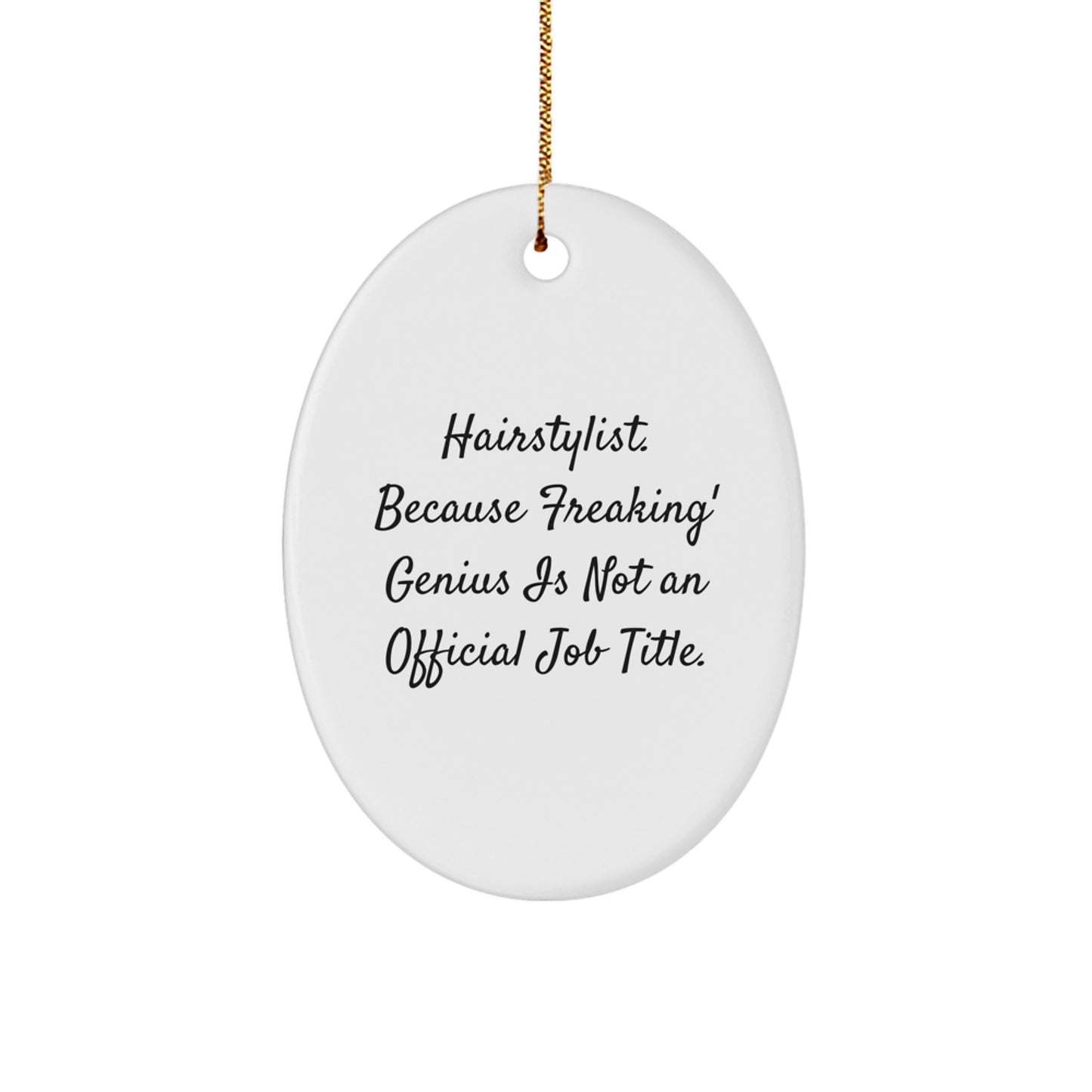 Funny Hairstylist Gifts from Men for Christmas Unique Oval Ornaments 'Hairstylist. Because Freaking' genius Is Not An Official Job Title.' - Image 1