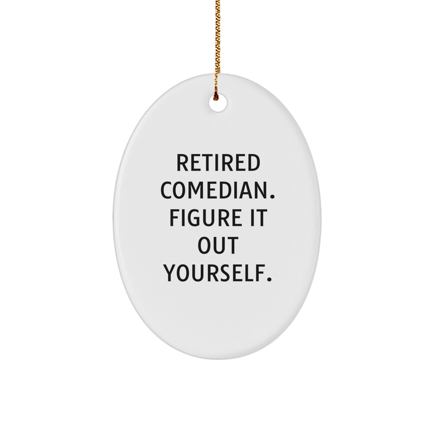 Funny Comedian Gifts for Men Unique Oval Ornament from Dad Retired Comedian Figure It Out Yourself. - Image 1