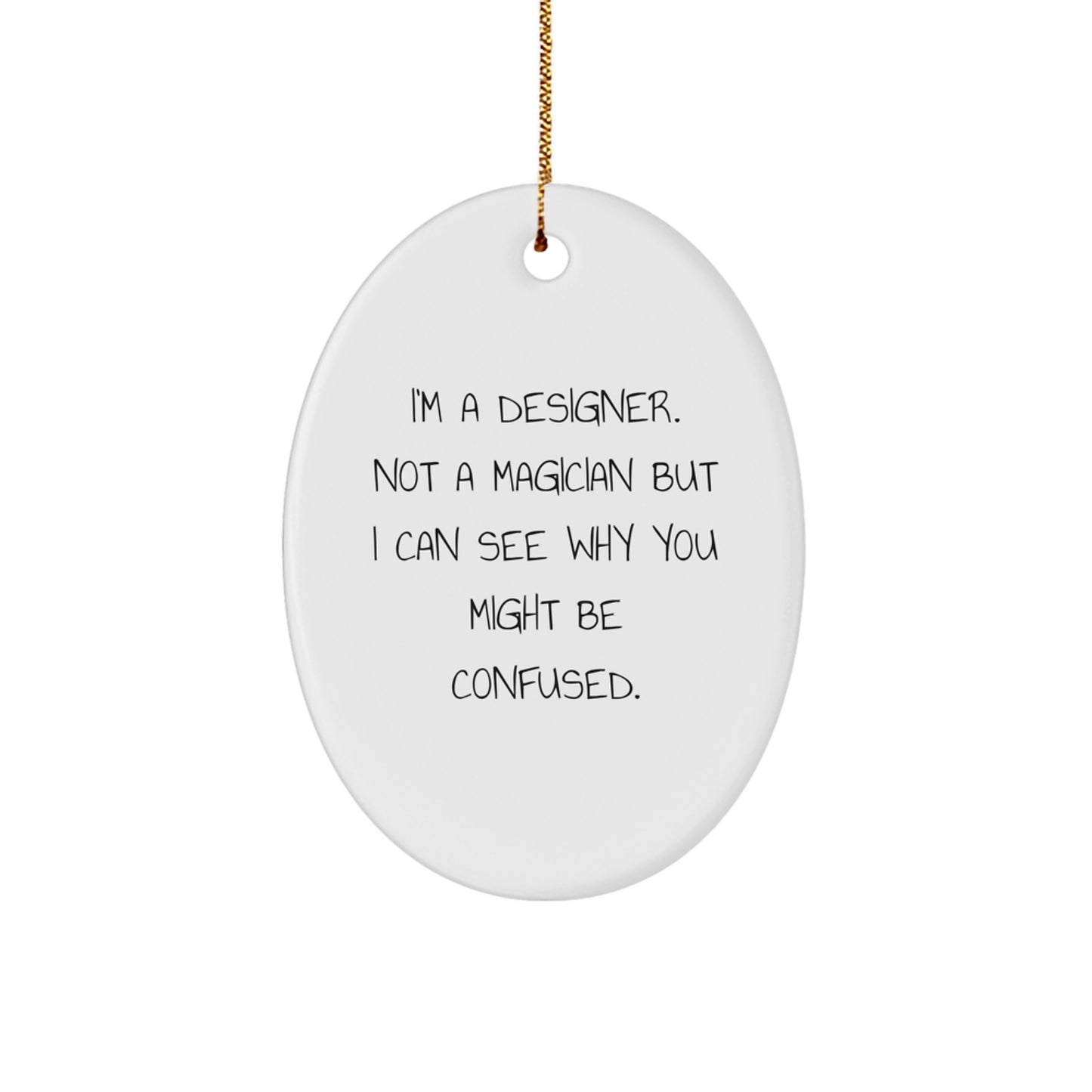 Gifts from Friends, Family, or Coworkers - I'm A Designer, Not A Magician... Designer Oval Ornament, White, 3.25" Tall for Christmas - Image 1