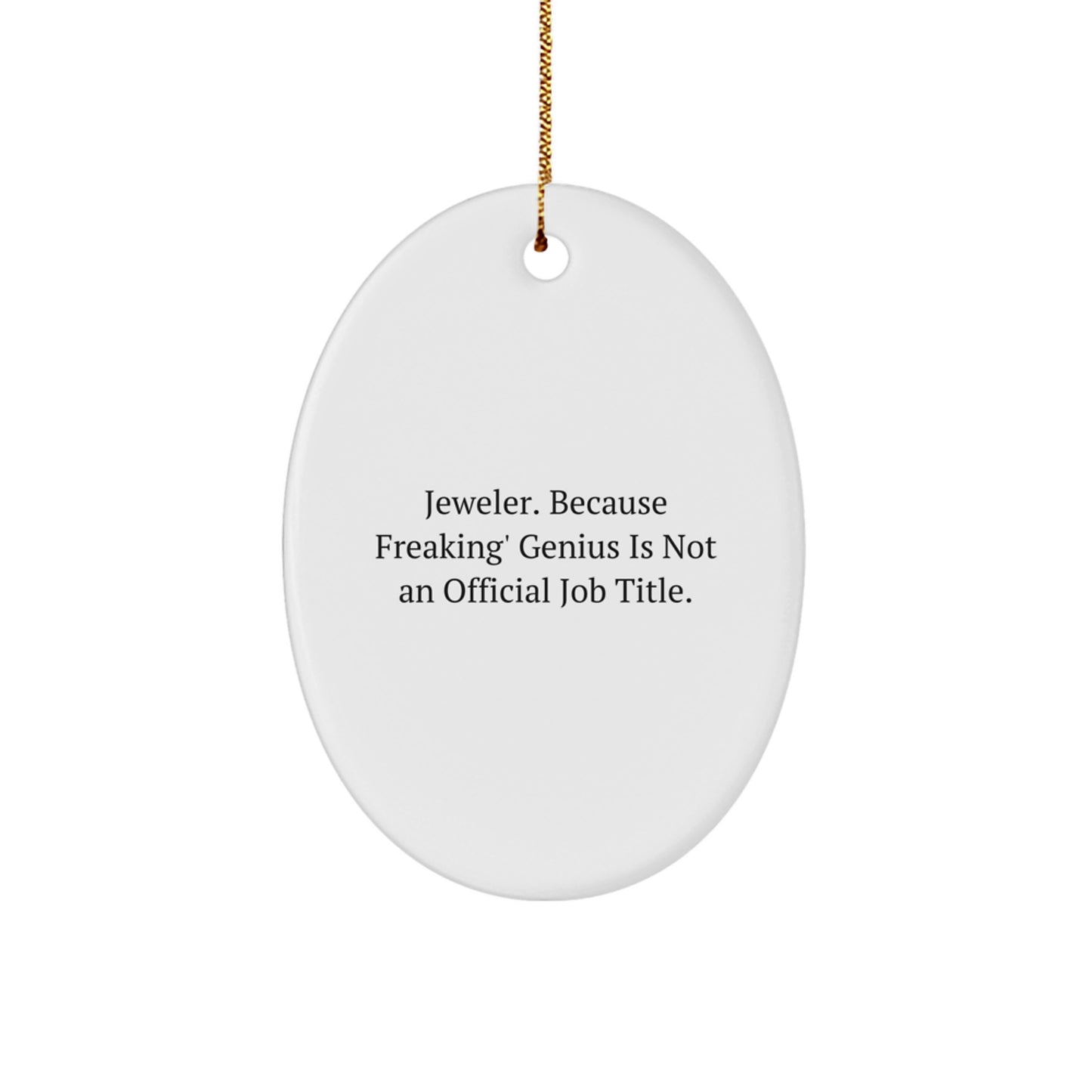 Funny Oval Ornament Gifts from Men to Jeweler Friends for Christmas Unique Decorations - 'Jeweler. Because Freaking' genius Is Not An Official Job Title.' - Image 1