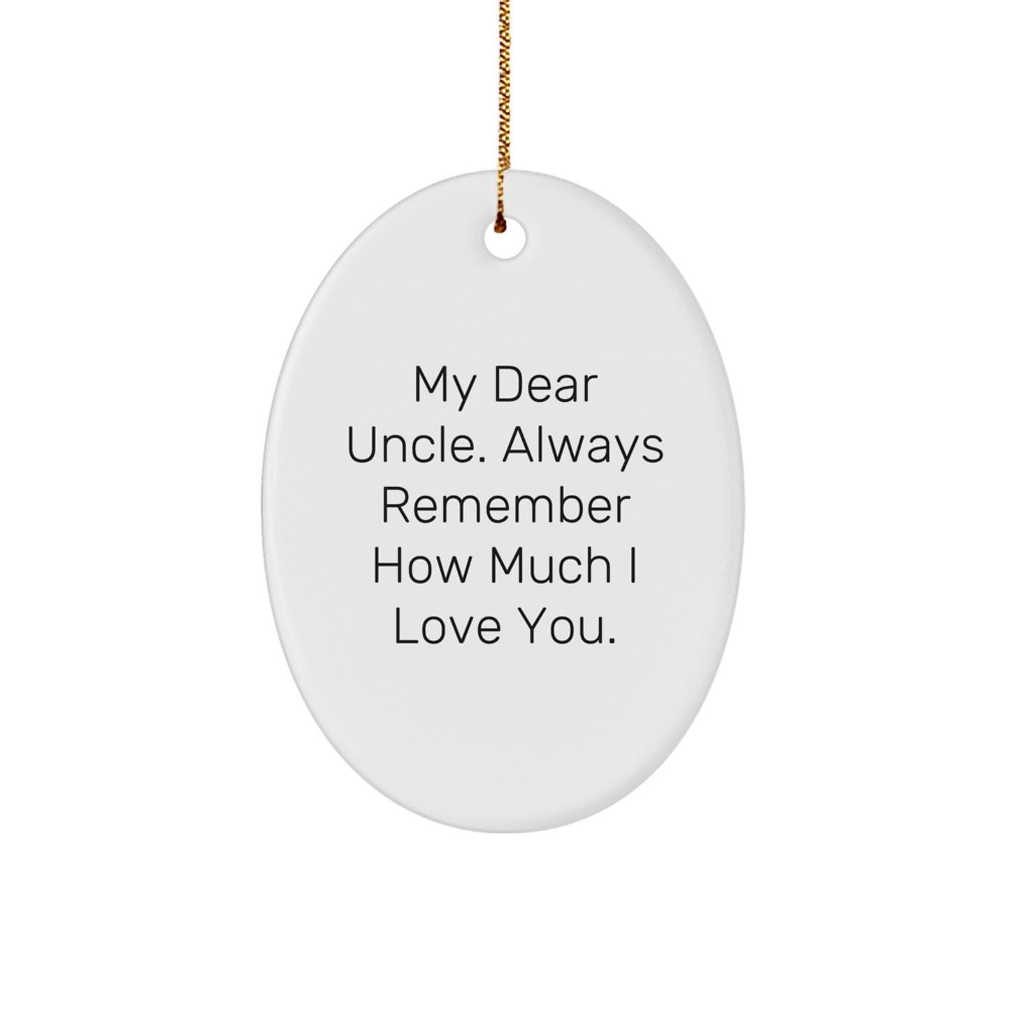 Funny Uncle Gifts Gifts from Men for Uncle Unique Oval Ornament My Dear Uncle Always Remember How Much I Love You Christmas Decorations - Image 1