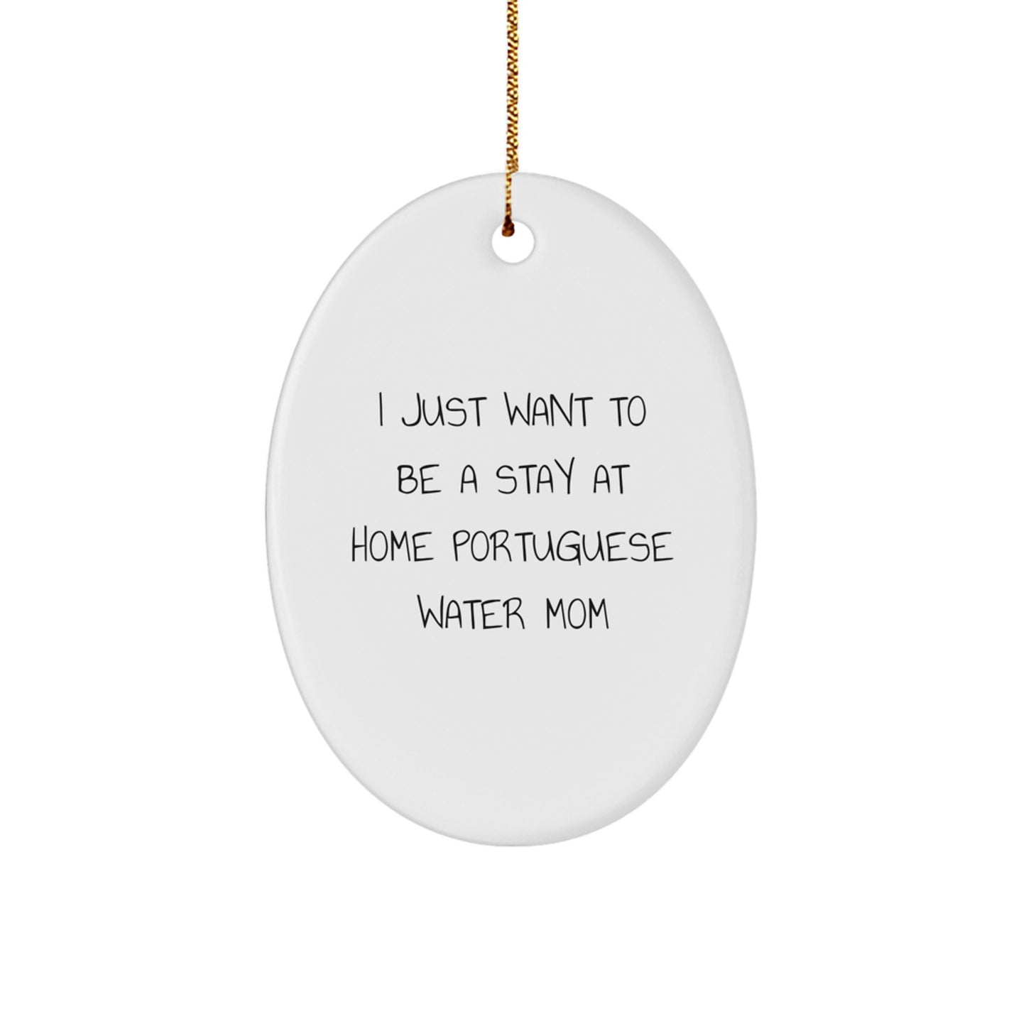Funny Portuguese Water Dog Oval Ornament, Gifts from Family to Christmas Unique Gifts for Mom, I Just Want To Be A Stay At Home Portuguese Water Mom - Image 1