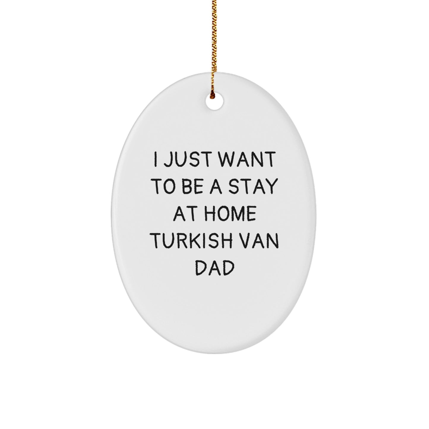 Turkish Van Cat Oval Ornament Gifts from Friends, I Just Want To Be A Stay At Home Dad, Christmas Unique Presents for Men - Image 1