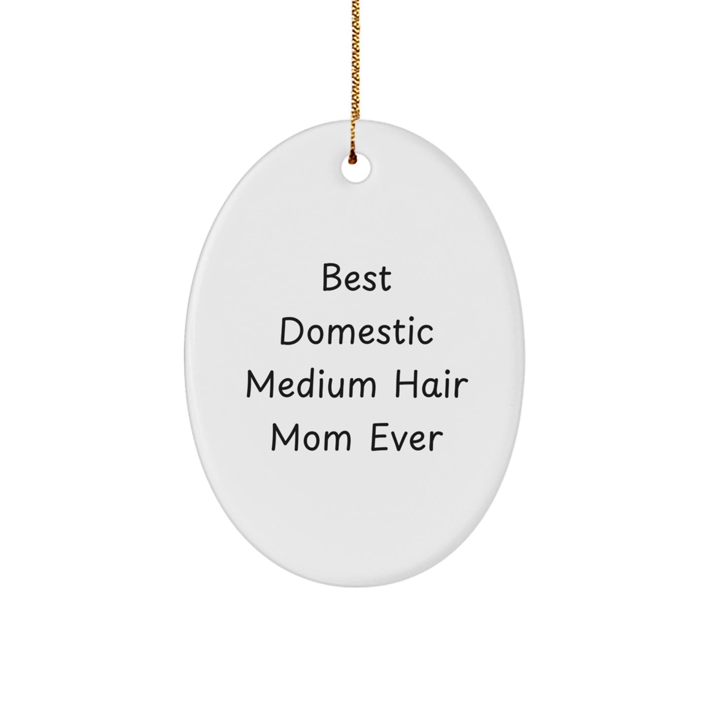 Domestic Medium Hair Cat Mom Ever Oval Ornament Gifts from Friends to Family, Funny Quote Christmas Unique Gifts - Image 1
