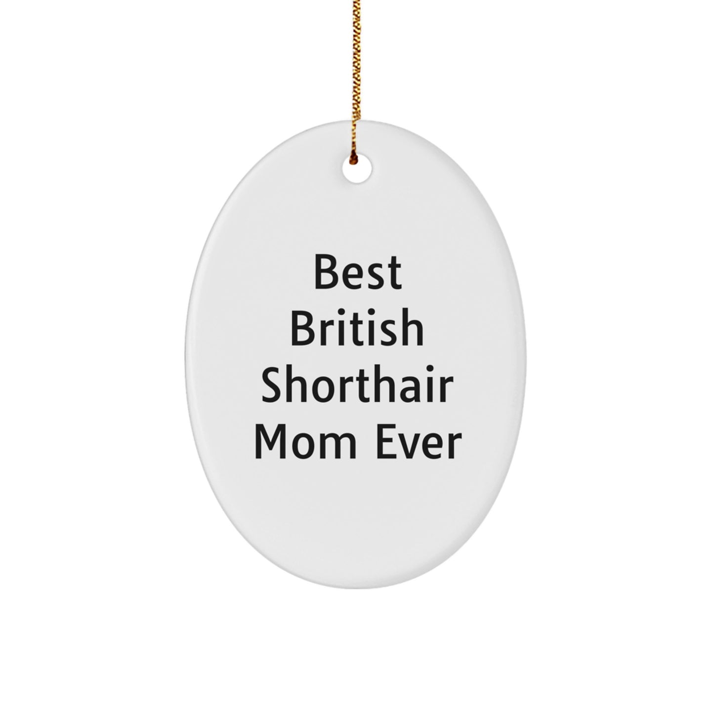 Funny British Shorthair Cat Mom Gifts for Christmas - Oval Ornament 'Best British Shorthair Mom Ever' for Women, Friends, Family, Coworkers, Men - Image 1