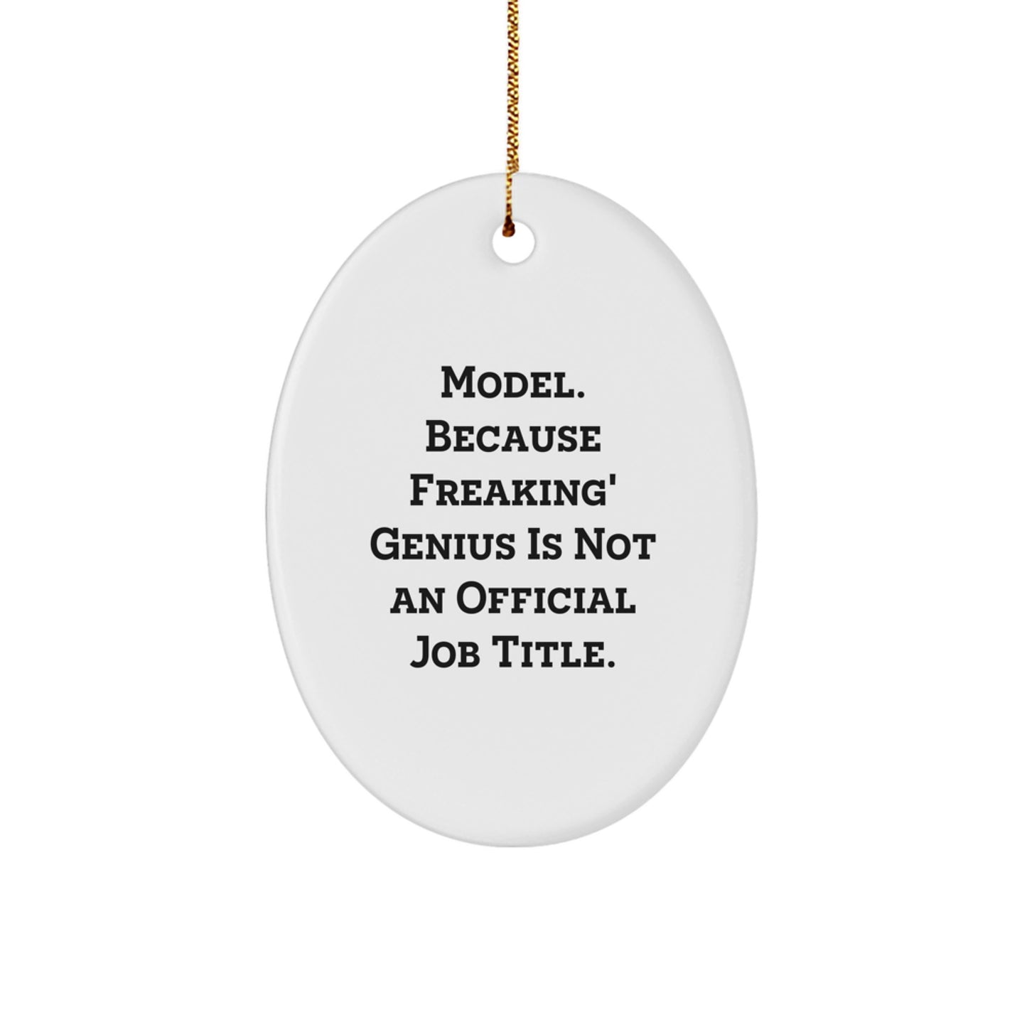 Christmas Unique Gifts from Friends, Women, or Coworkers - Oval Model Ornament, Funny Quote, 'Model Because Freaking Geniu' - Image 1