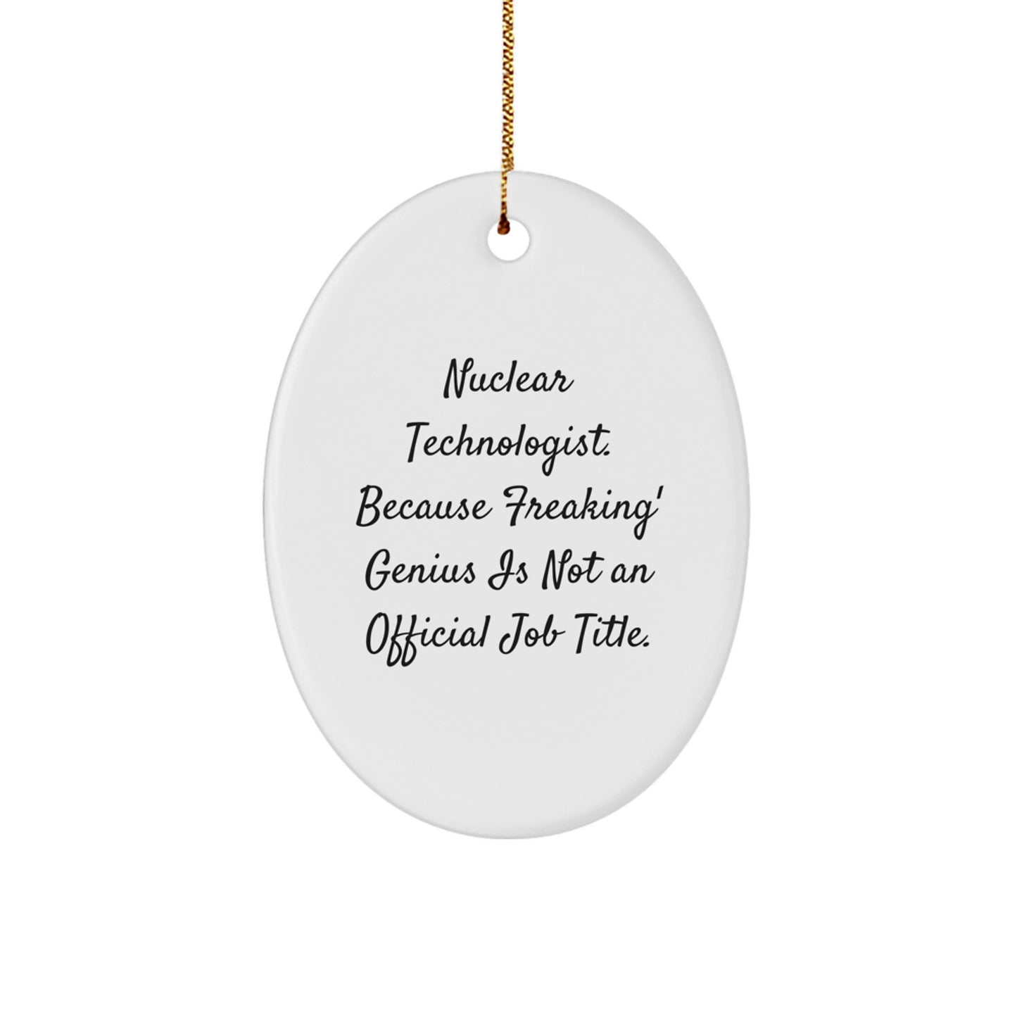 Funny Nuclear Technologist Oval Ornament Gifts from Family Friends Coworkers for Men Women - Image 1