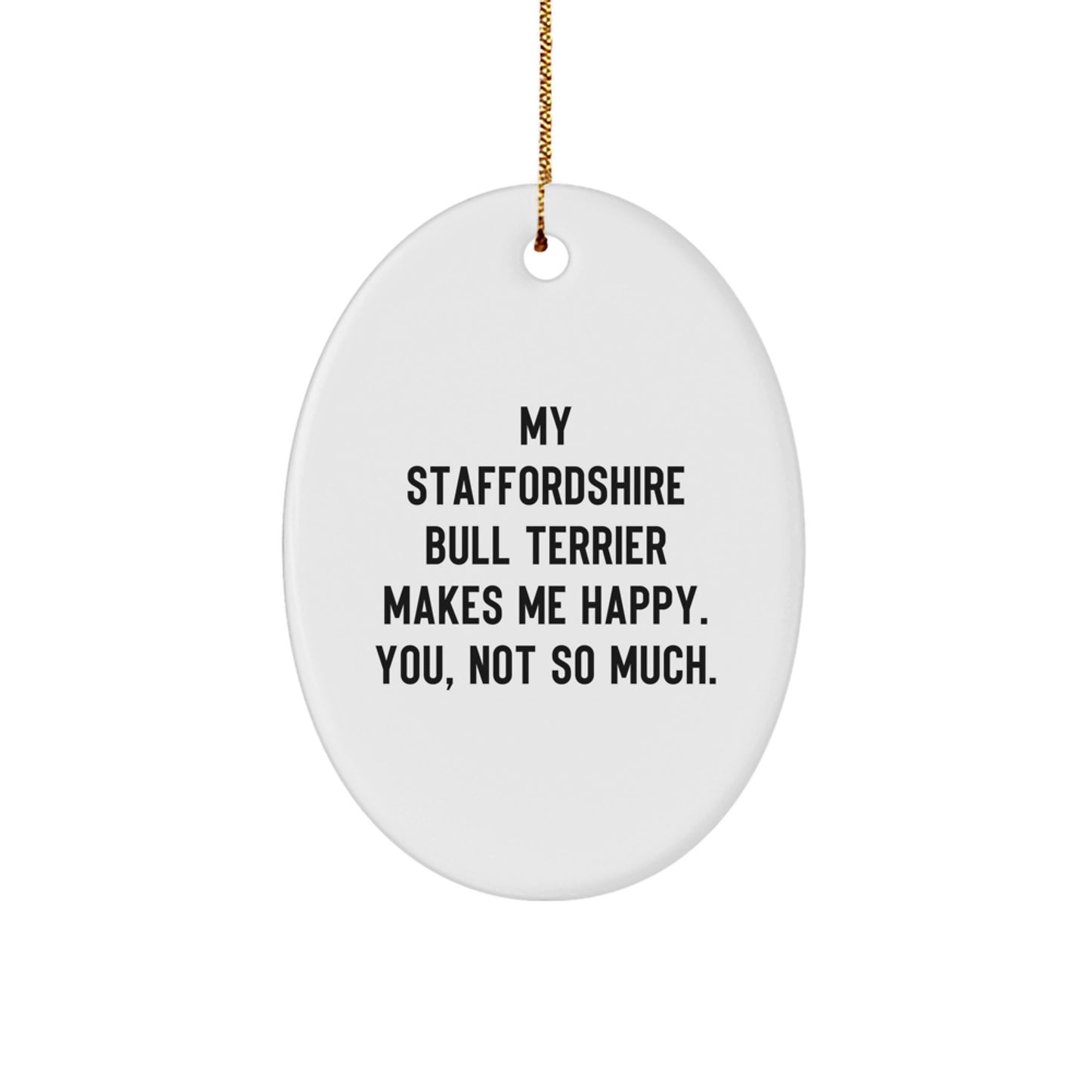 Staffordshire Bull Terrier Dog Oval Ornament Funny Christmas Unique Gift for Men from Friends, Oval Ornaments for Staffordshire Bull Terrier Dog Lovers, Staffordshire Bull Terrier Dog Makes Me Happy - Image 1