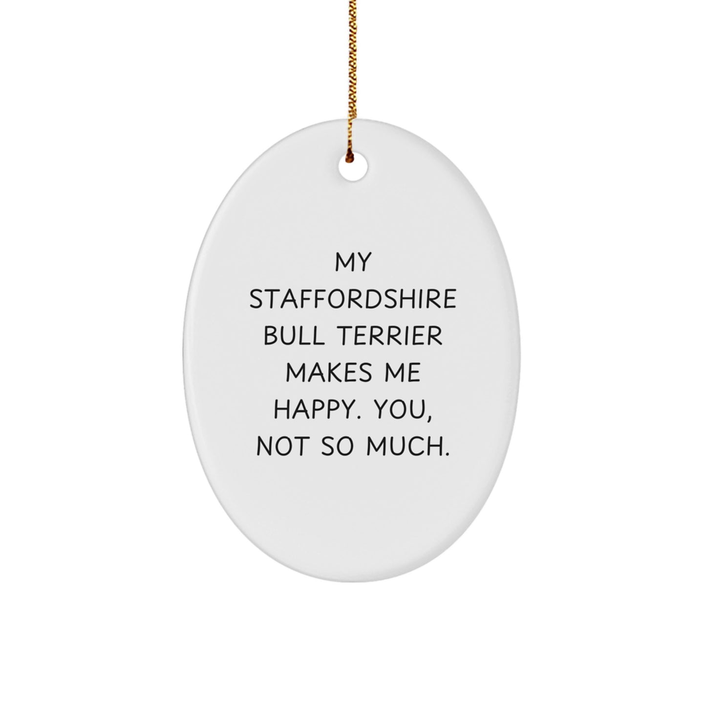 Funny Staffordshire Bull Terrier Dog Gifts for Men from Family - Oval Ornament with My Staffordshire Bull Terrier Makes Me Happy Quote - Image 1