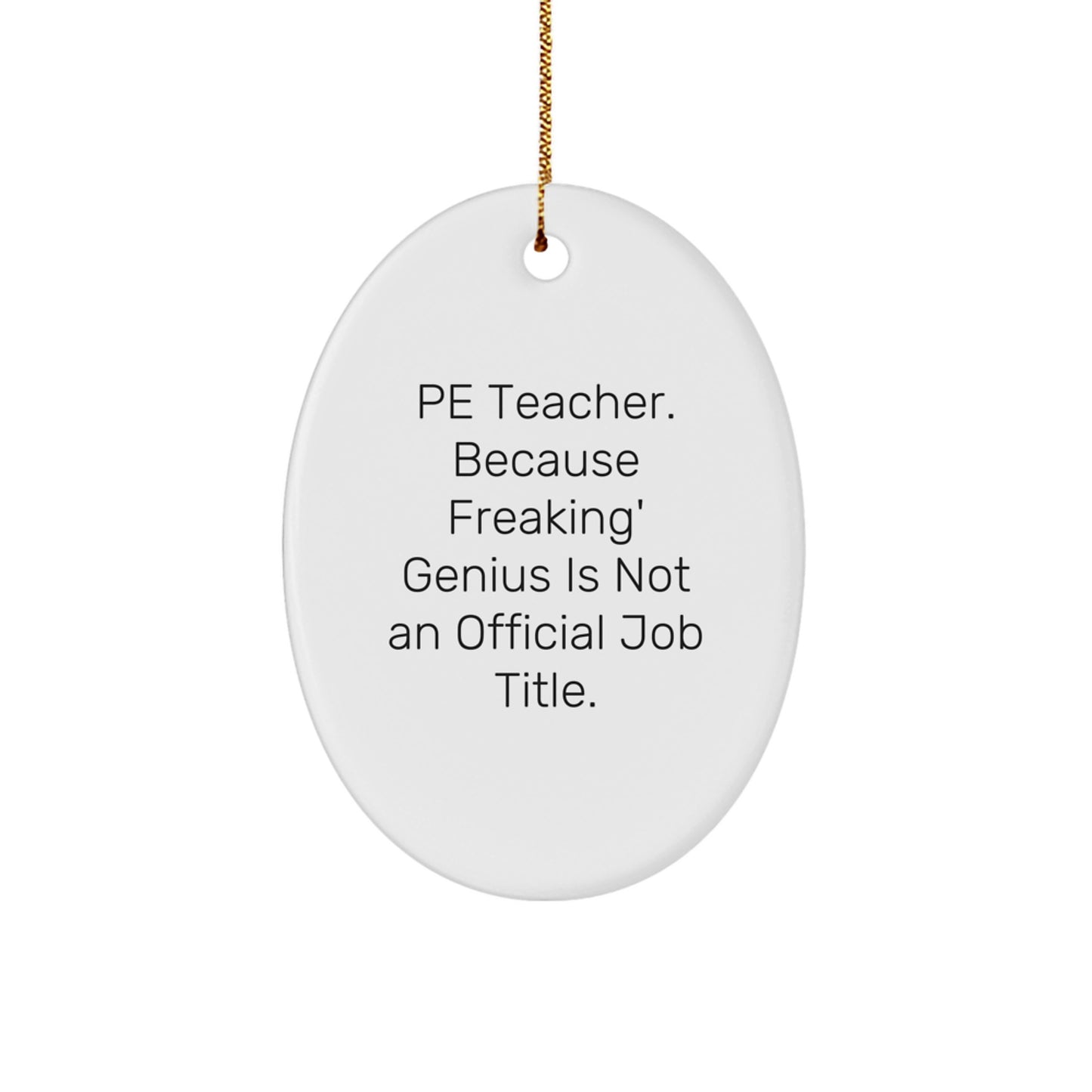 Funny PE Teacher Oval Ornament Gift from Friends, Because Freaking' genius Is Not An Official Job Title, Christmas Unique Gifts for PE Teachers - Image 1