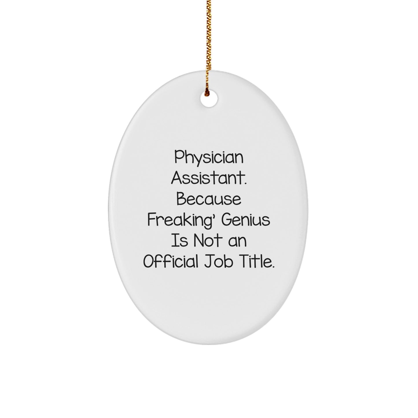 Funny Physician Assistant Gifts for Christmas - Oval Ornament 'Physician Assistant. Because Freaking' genius Is Not An Official Job Title.' - Image 1