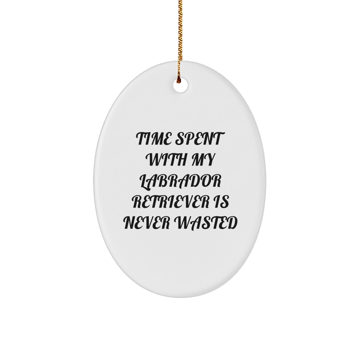 Labrador Retriever Dog Oval Ornament - Funny Quote Gifts for My Labrador Retriever Dog Lover - Christmas Unique Gifts from Friends and Family - Image 1