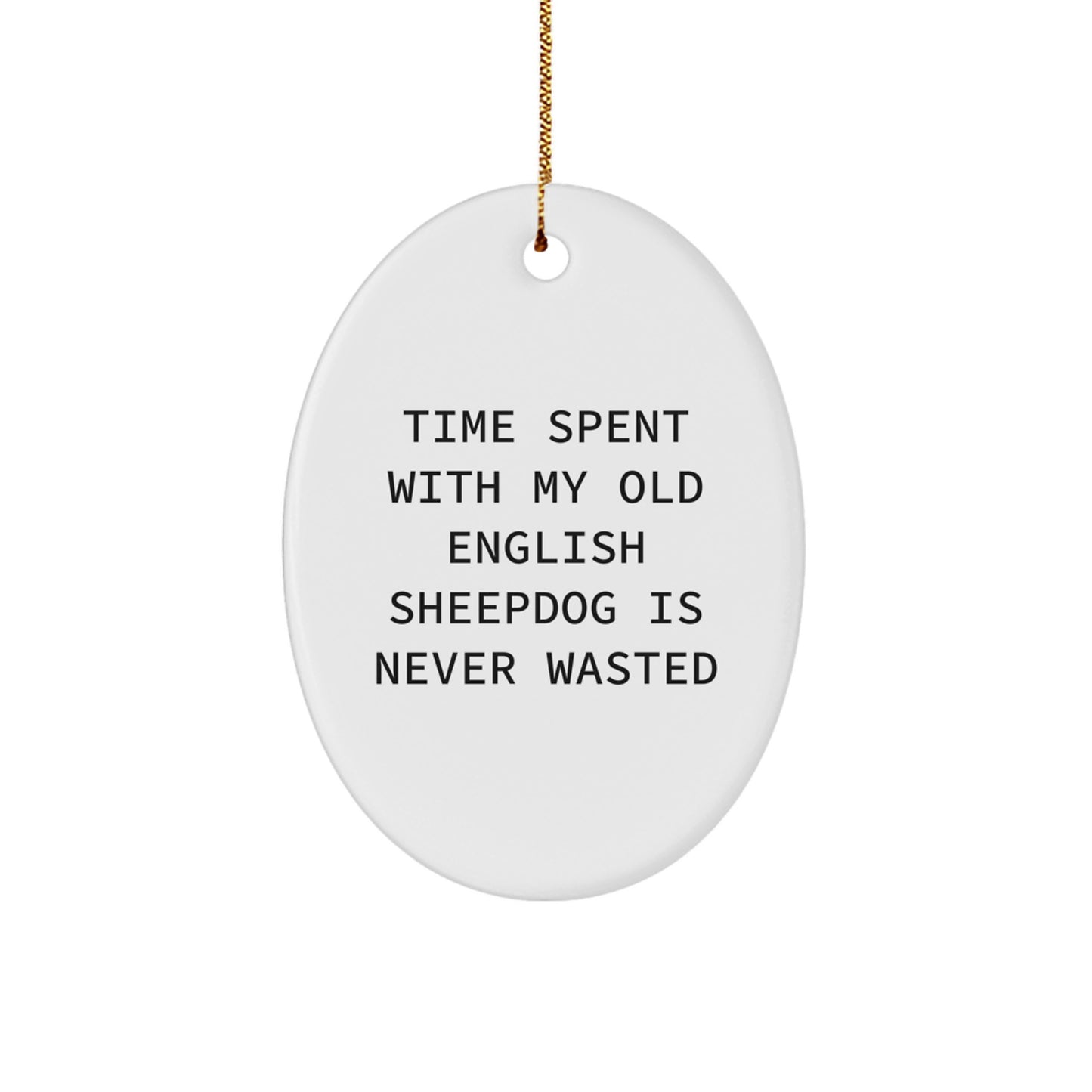 Funny Old English SheepDog Christmas Unique Gifts for Friends and Family - Oval Ornament with Time Spent with My Old English Sheepdog Is Never Wasted Quote - Gifts from Men to Women - Image 1