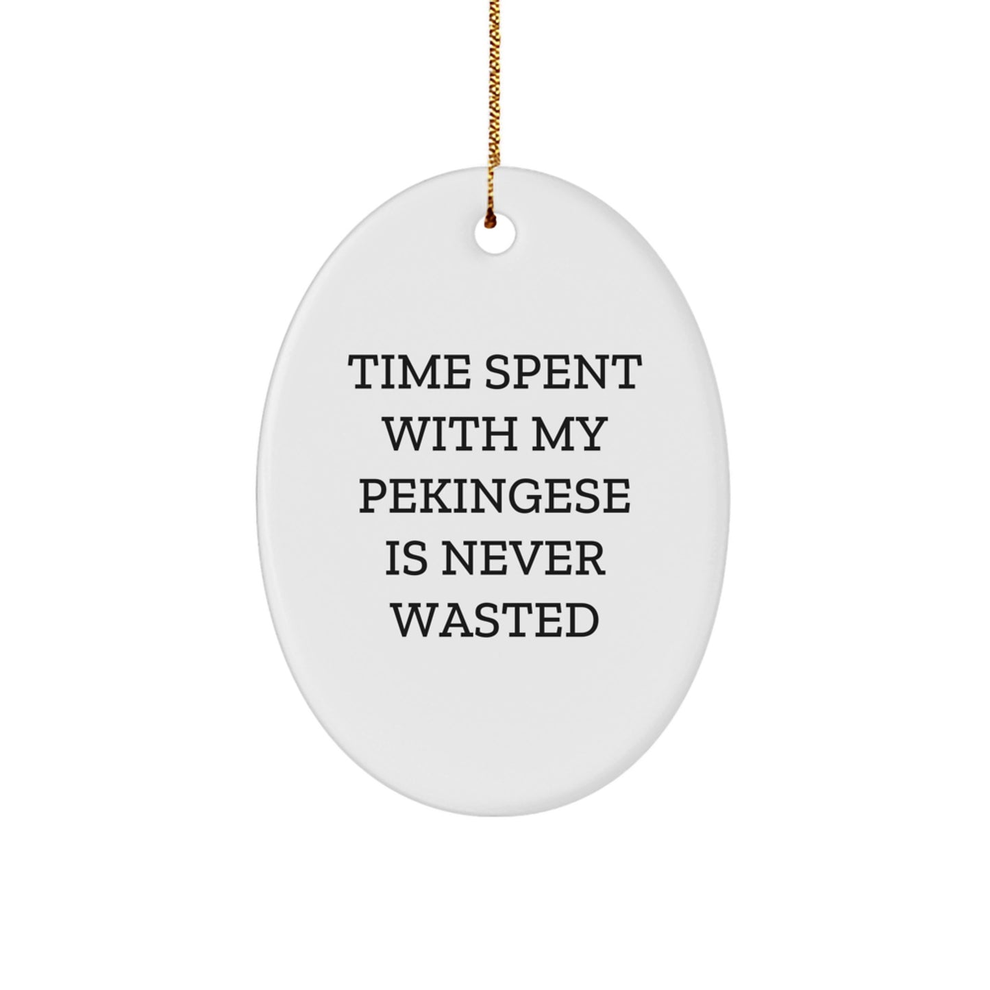 Pekingese Dog Oval Ornament, Funny Quote 'Time Spent With My Pekingese Is Never Wasted' Gifts from Friends for Pekingese Dog Lover Christmas Unique Gifts - Image 1