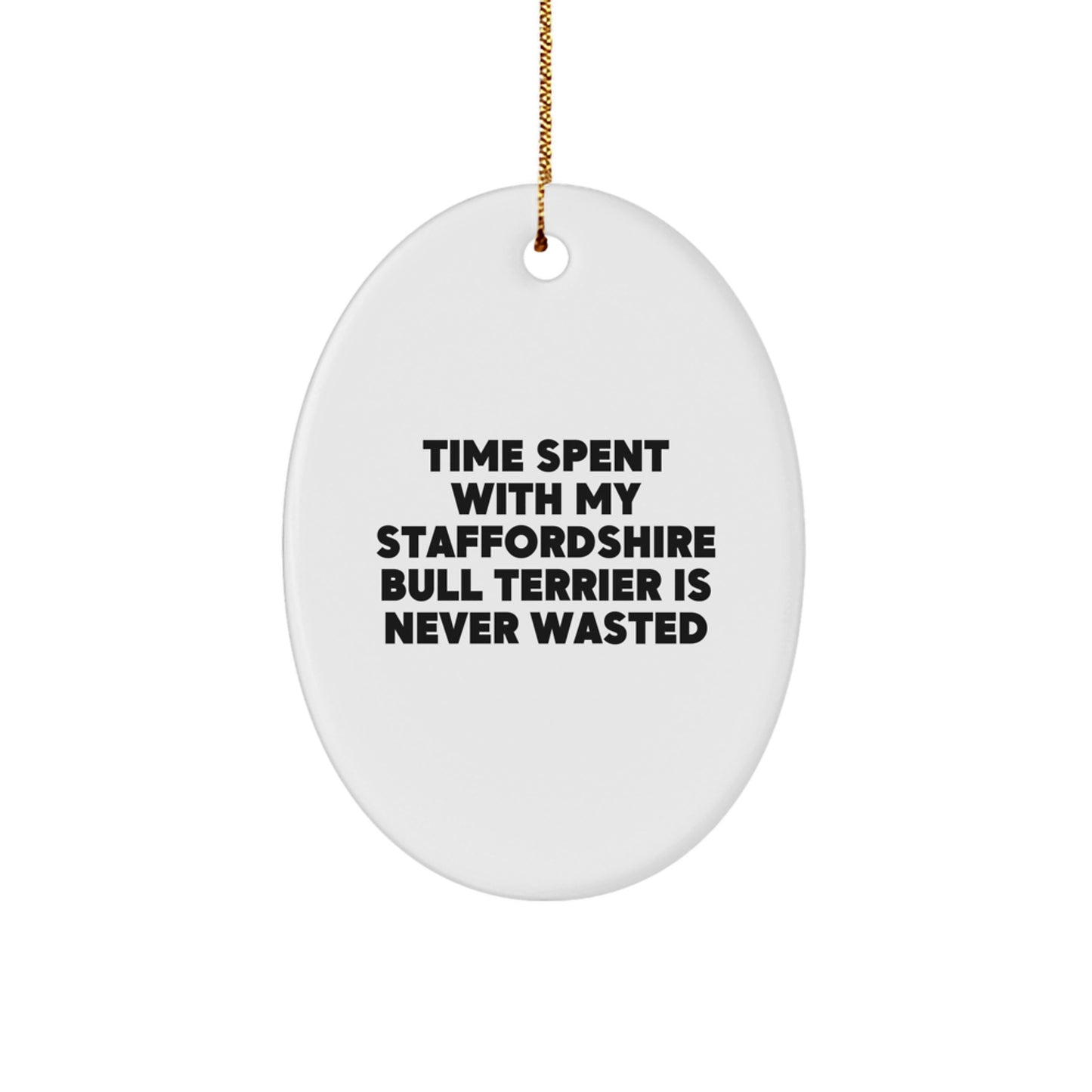 Funny Staffordshire Bull Terrier Dog Gifts from Family - Time Spent Is Never Wasted Oval Ornament, Christmas Unique Presents for Men or Women - Image 1