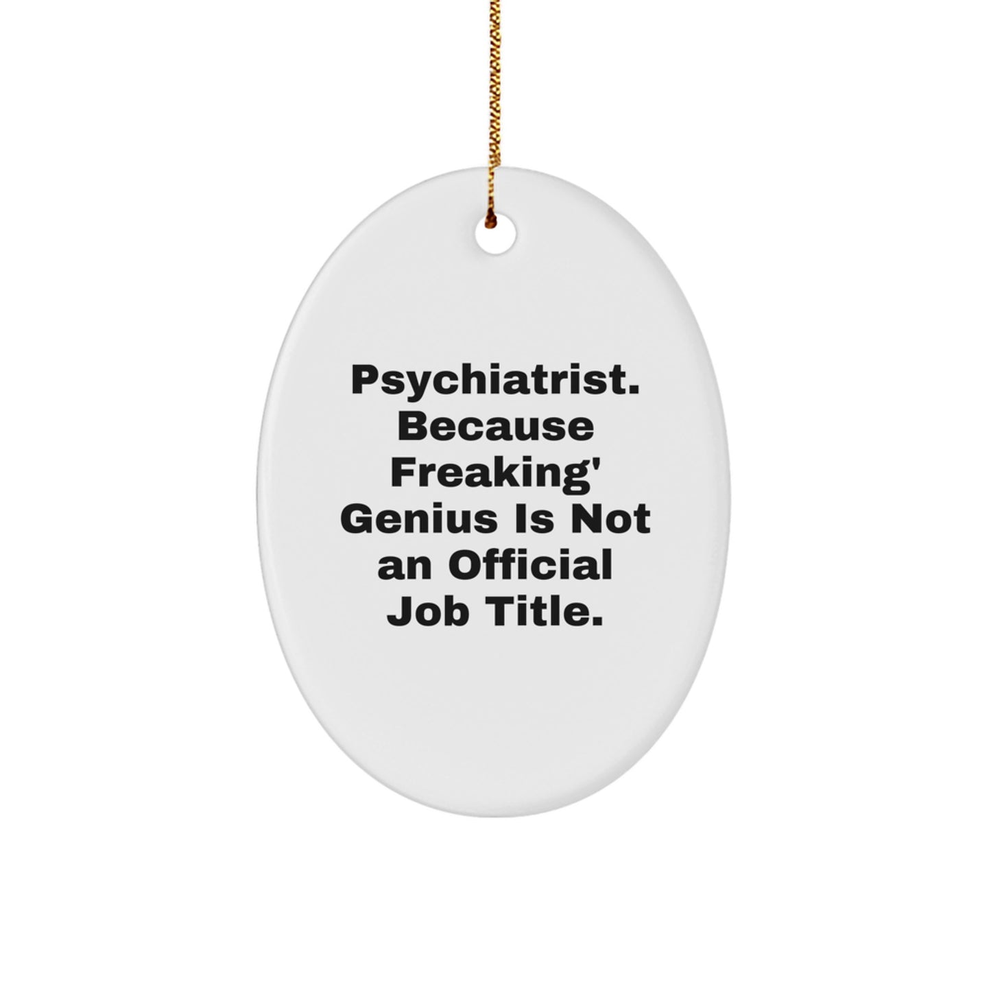 Funny Oval Ornaments for Psychiatrists Christmas Unique Gifts from Friends, Family, or Coworkers - 'Psychiatrist Because Freaking genius Is Not An Official Job Title' Oval Decorations - Image 1