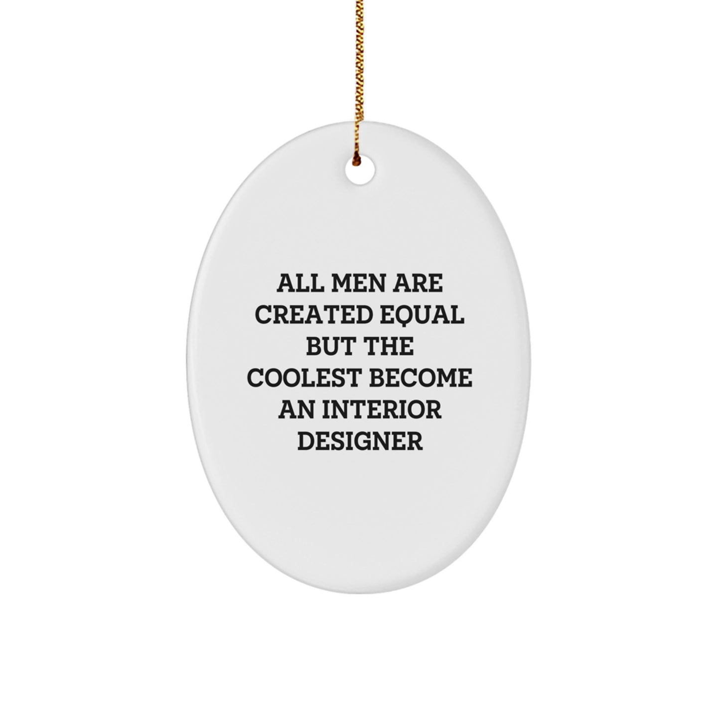 Funny Christmas Unique Gift for Interior Designer, Oval Ornament, 'All Men Are Created Equal But The Coolest Become An Interior Designer', Gifts from Friends, Gifts for Interior Designer - Image 1