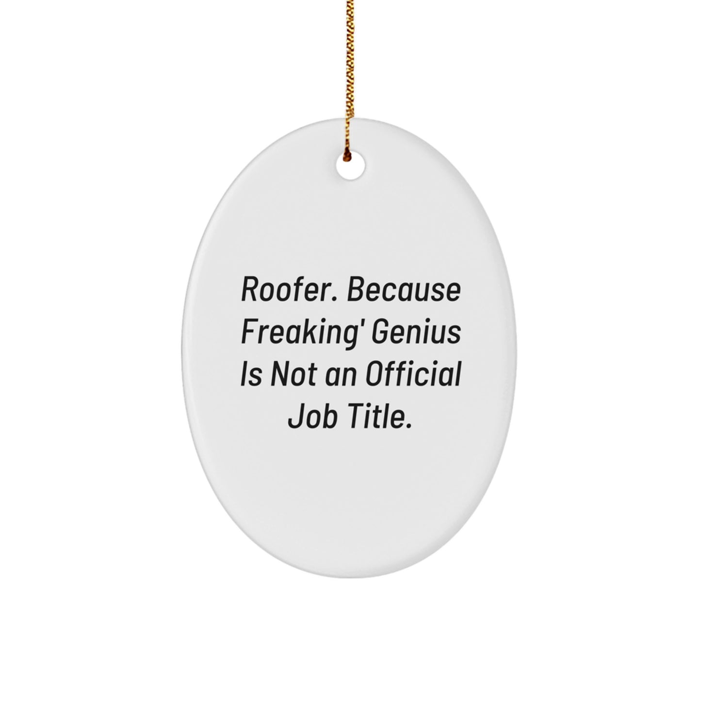 Funny Gifts for Roofer, Oval Ornament with 'Roofer. Because Freaking' genius Is Not An Official Job Title.' Quote, Unique Christmas Unique Gifts for Men - Image 1