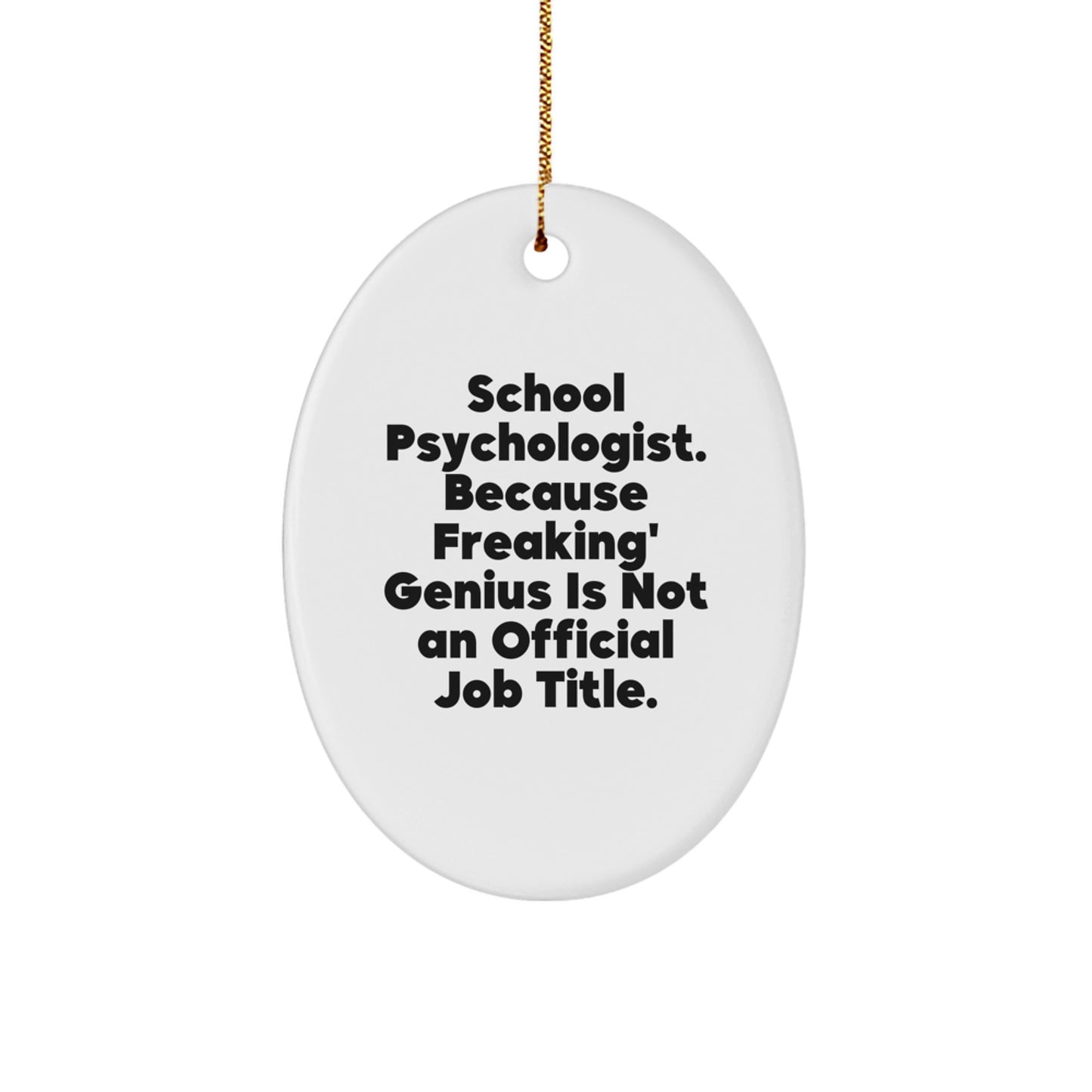 Funny School Psychologist Gifts from Men to Women - Oval Ornament for Christmas Unique Gifts - 'School Psychologist Because Freaking' genius Is Not An Official Job Title.' - Image 1