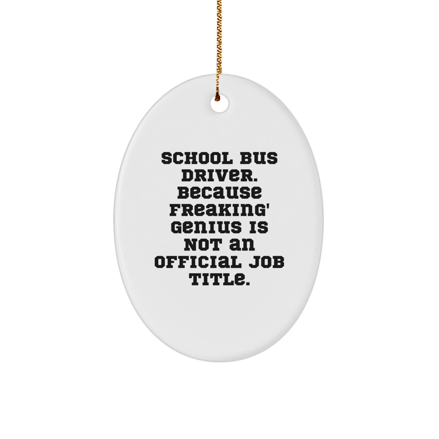 Funny School Bus Driver Gift - Oval Ornament - 'School Bus Driver. Because Freaking' genius Is Not An Official Job Title.' For Christmas - Image 1