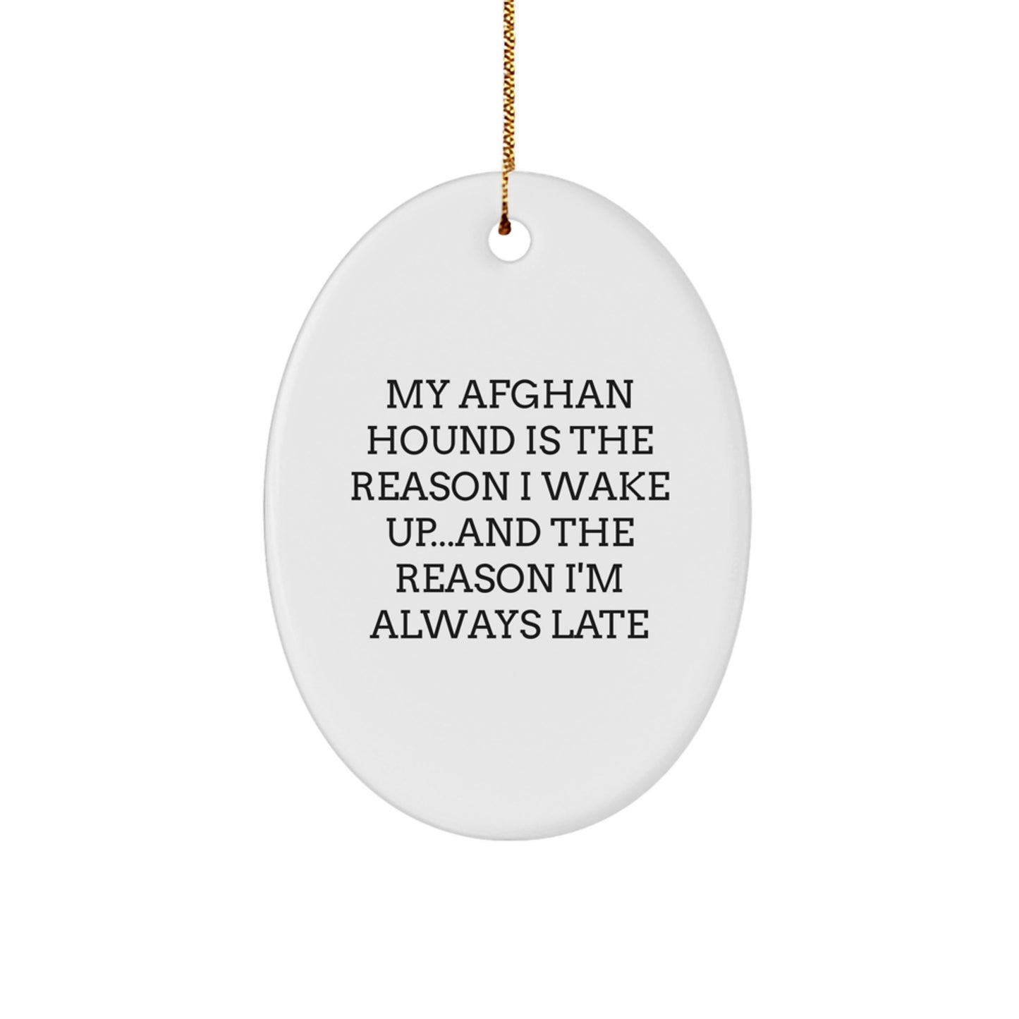 Funny Afghan Hound Dog Oval Ornament Gifts from Men to Friends, Christmas Unique Ornaments, My Afghan Hound Is The Reason I Wake Up and The Reason I'm Always Late Quote - Image 1
