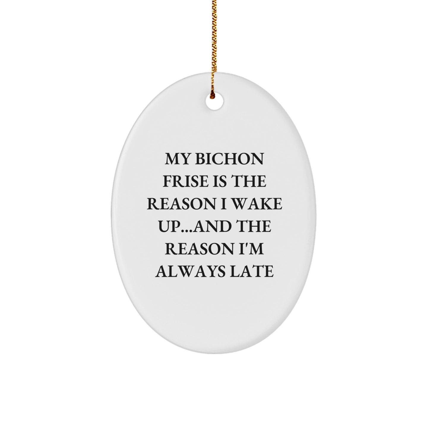 Funny Bichon Frise Dog Oval Ornament Gifts for Men Women Friends Family - My Bichon Frise Is The Reason I'm Always Late - Image 1