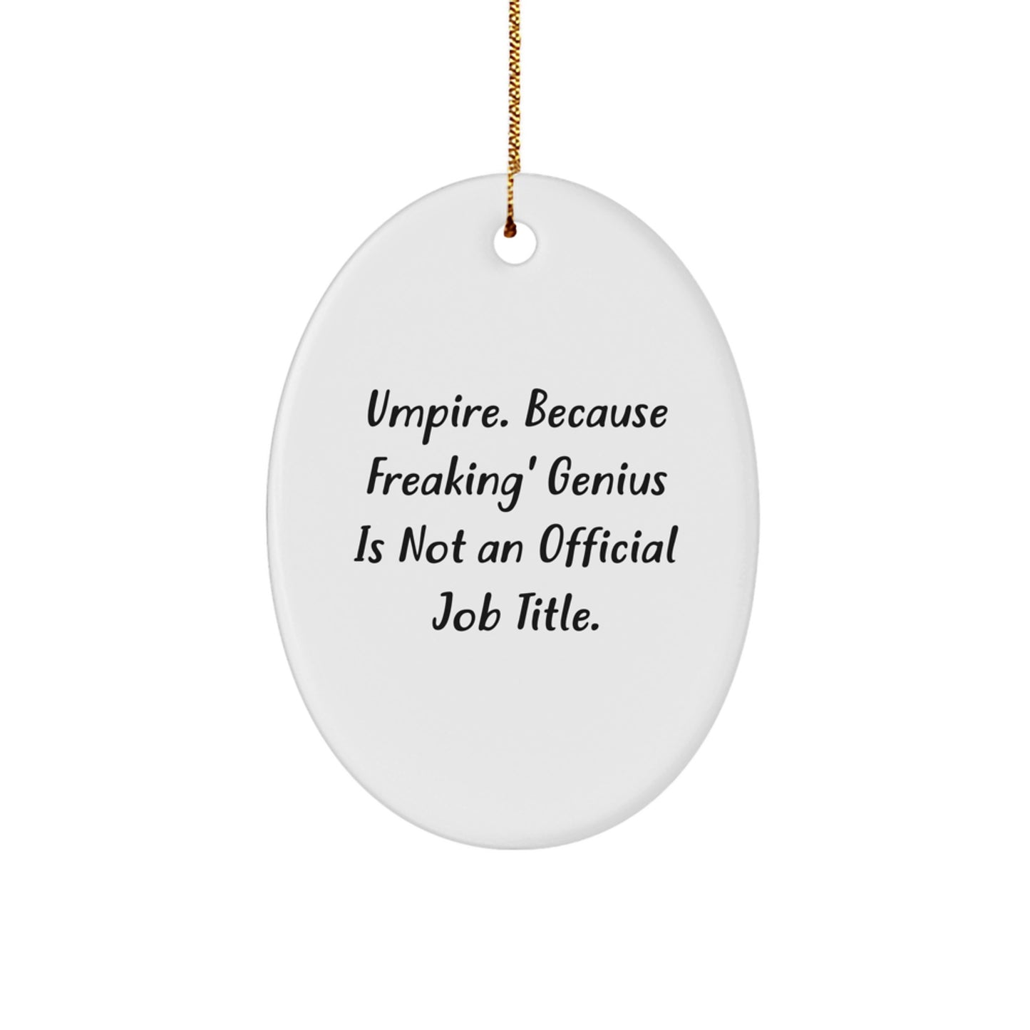 Funny Umpire Gifts for Him - Oval Ornament with 'Umpire. Because Freaking' genius Is Not An Official Job Title.' Quote, Perfect Christmas Unique Gifts from Friends, Coworkers, Family - Image 1