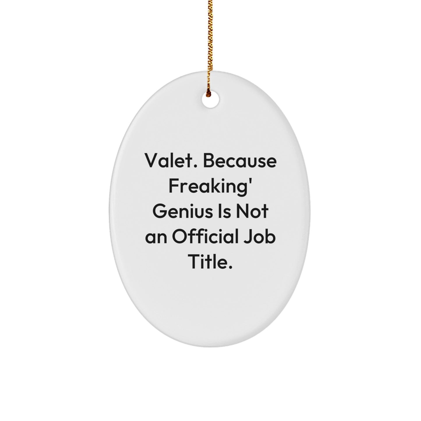 Funny Valet Gifts from Men to Friends and Family Christmas Unique Gifts Oval Ornament Valet. Because Freaking' genius Is Not An Official Job Title. - Image 1