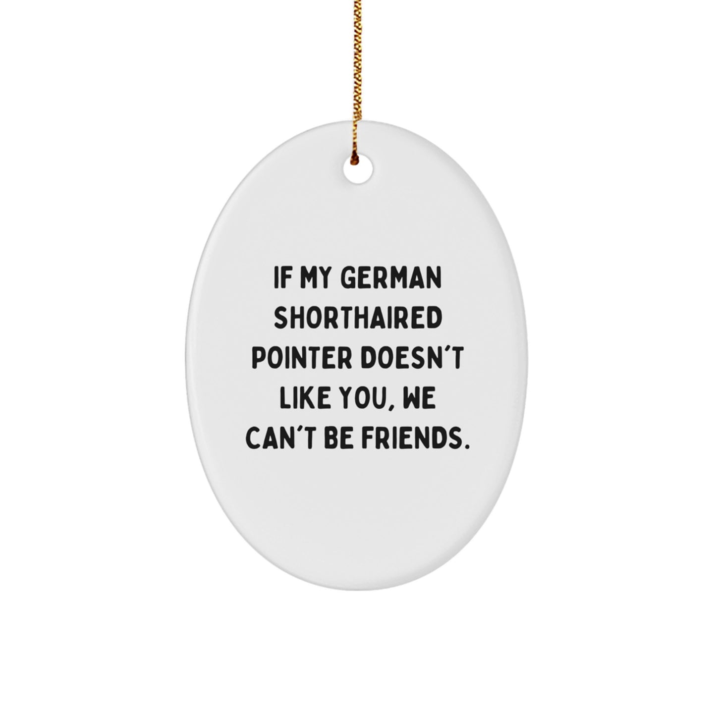 Funny German Shorthaired Pointer Dog Christmas Unique Gifts for Friends from Men, Oval Ornament Quote - German Shorthaired Pointer Dog Lover Gifts, Cute Oval Decoration - Image 1