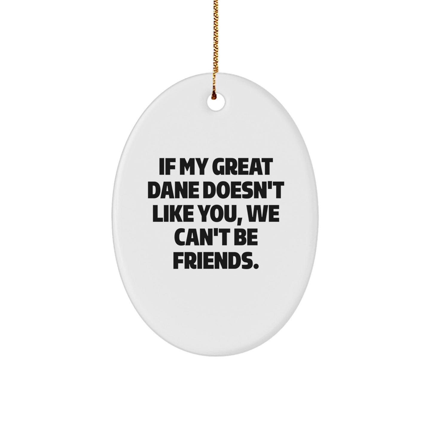 Funny Great Dane Dog Christmas Oval Ornament Gifts from Friends for Great Dane Dog Enthusiasts - Oval Ornament Great Dane Dog Lover Quote 'If My Great Dane Doesn't Like You, We Can't Be Friends.' - Image 1