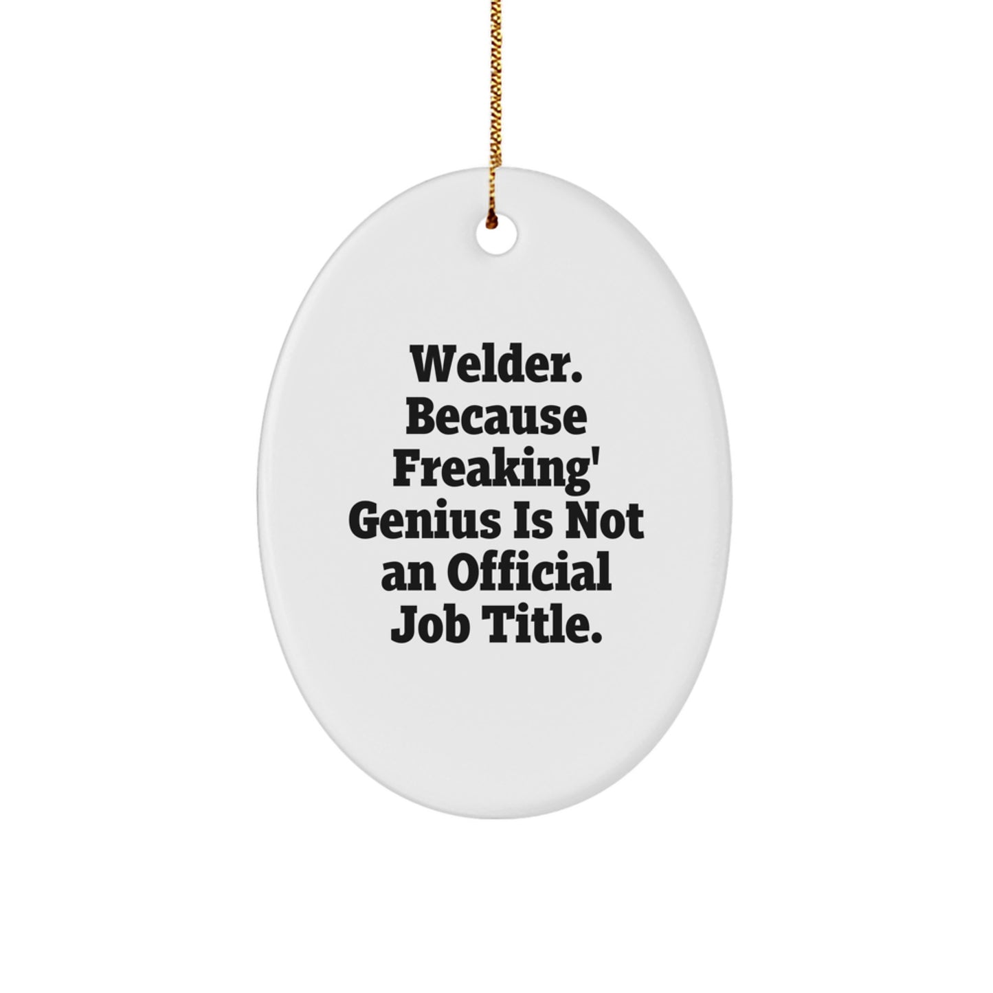 Funny Welder Gifts from Men to Friends - Oval Ornament, Unique Christmas Unique Gifts for Him, Welder Lover Present, 'Welder. Because Freaking' genius Is Not An Official Job Title.' - Image 1