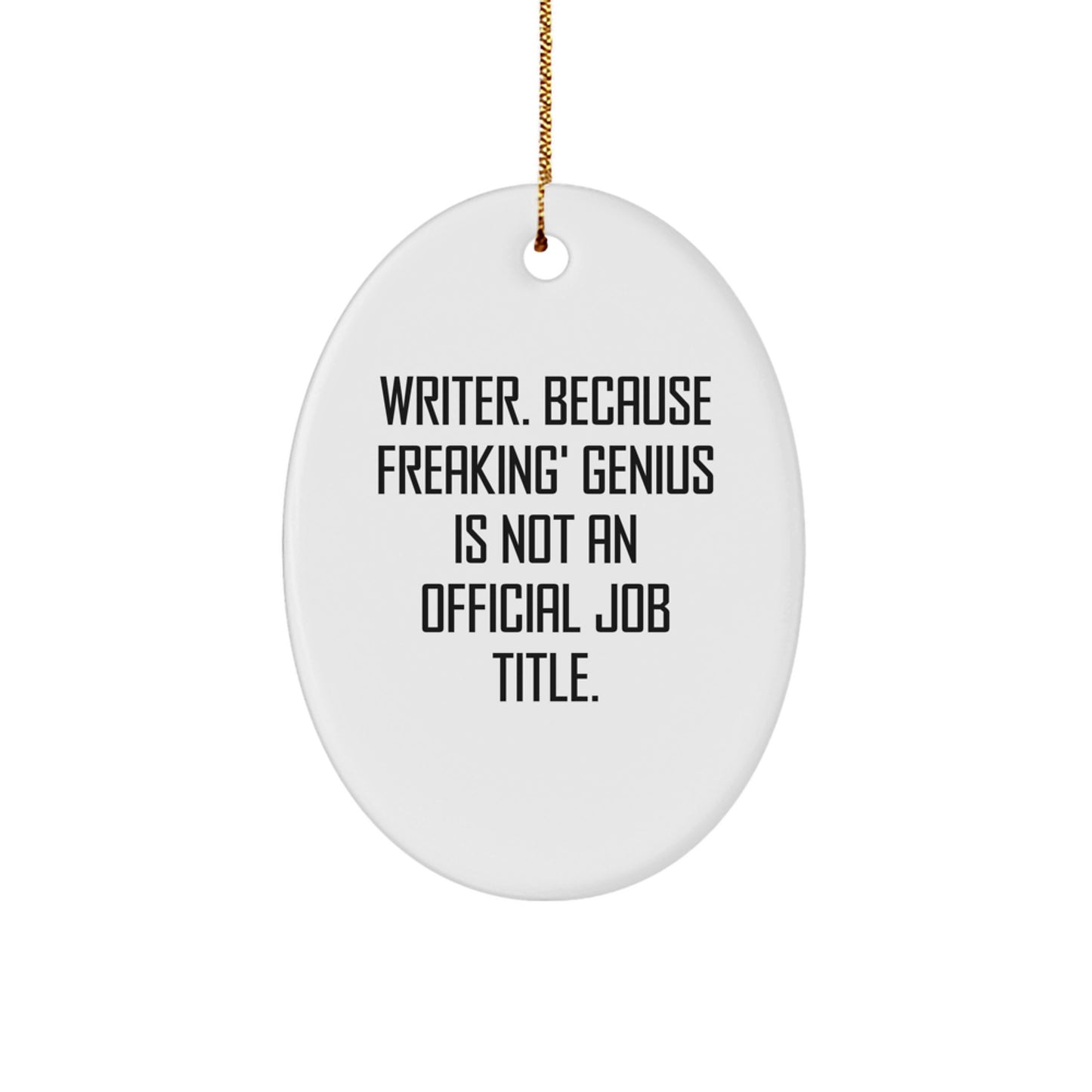 Funny Writer Gifts for Friends - Oval Ornament with Inspirational Quote, 'Writer. Because Freaking' genius Is Not An Official Job Title.' - White Oval Shaped MDF Board with Gold Cord for Christmas - Image 1