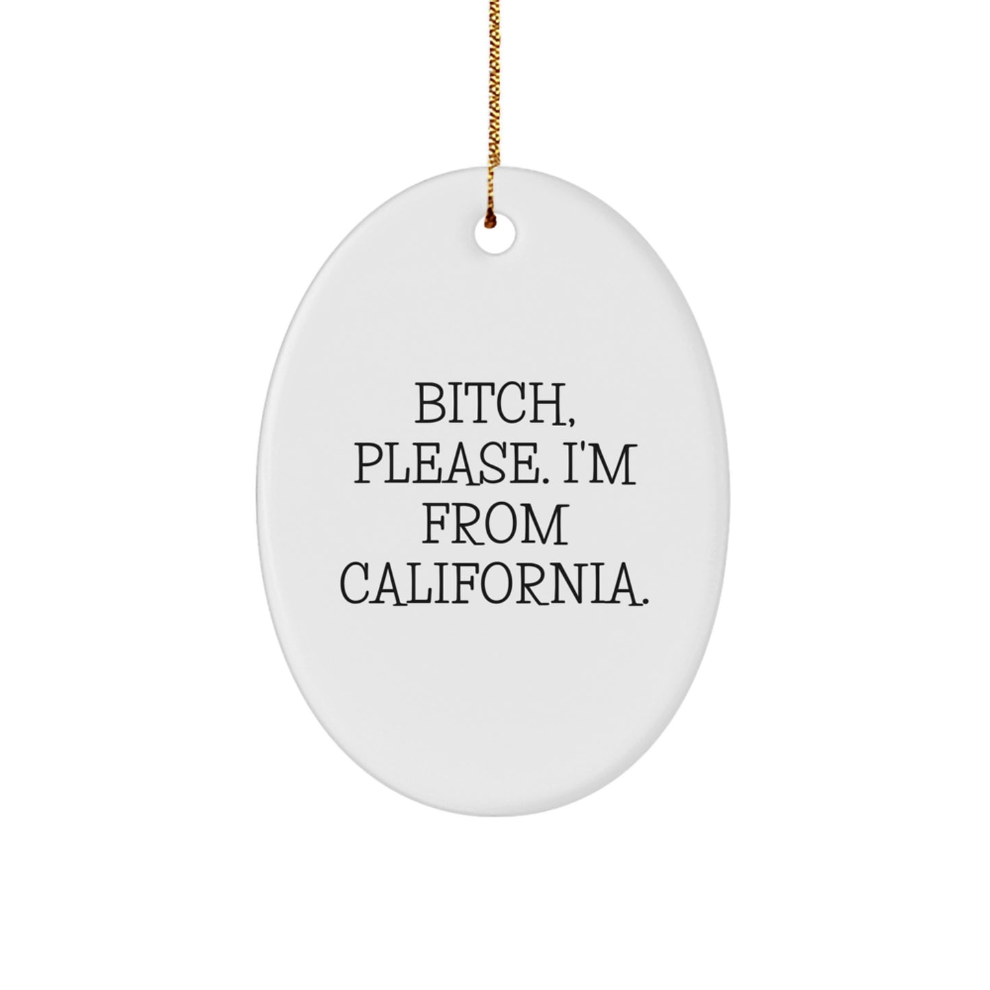 California Oval Ornament Funny Quote Gifts from Friends, B-tch Please I'm From California, Oval Ornament Christmas - Image 1