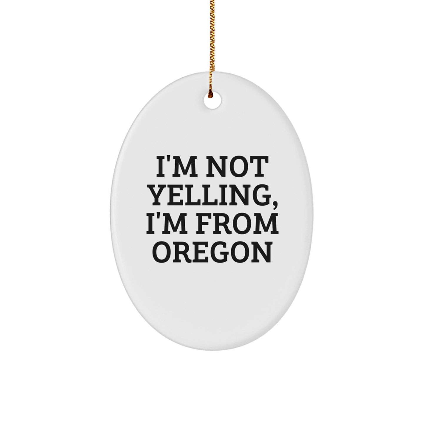 Oregon Gifts from Friends, Family, or Coworkers - I'm Not Yelling, I'm From Oregon Oval Ornament, Funny Christmas Unique Gift for Oregon Lovers - Image 1
