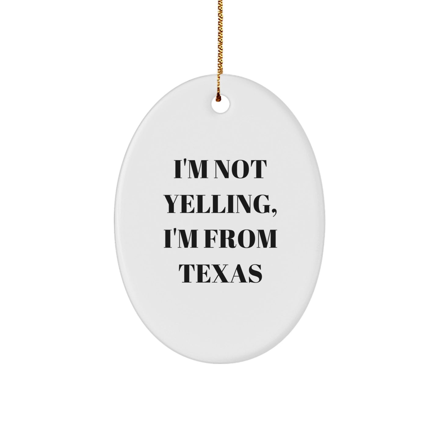 Texas Oval Ornament - 'I'm Not Yelling, I'm From Texas' Funny Christmas Unique Gift for Friends, Family, and Coworkers from Texas - Image 1