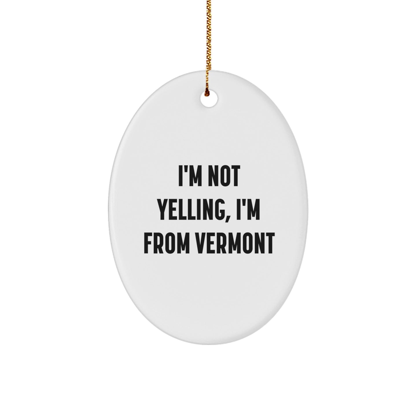 Vermont State of Mind Oval Ornament, 'I'm Not Yelling, I'm From Vermont' Funny Gift for Friends and Family from Vermont, Oval Shaped Christmas Decoration - Image 1