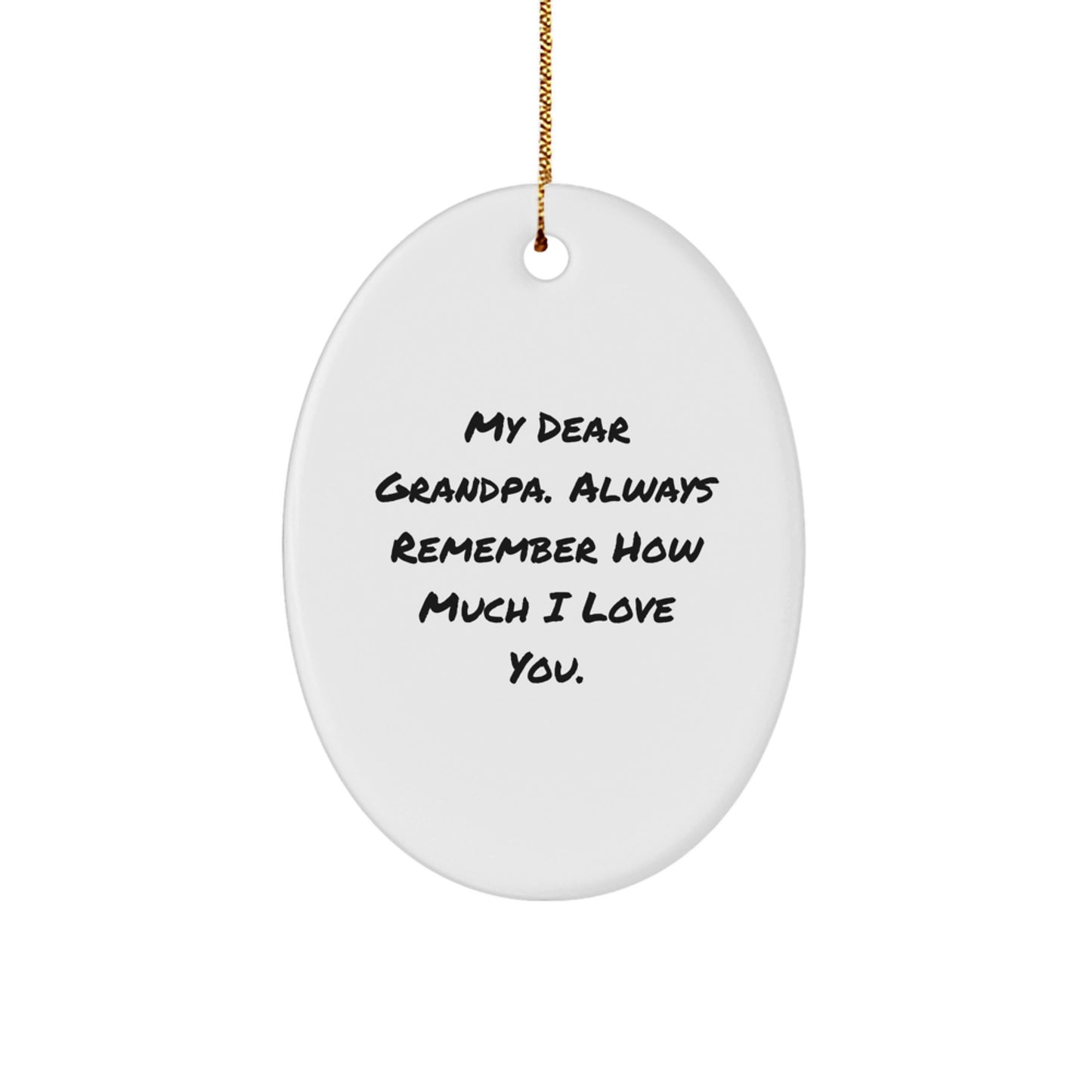 Funny Grandpa Gifts from Men to Grandpa - Oval Ornament, Christmas Unique Ideas for Grandpa, Gifts for Grandpa, 'My Dear Grandpa. Always Remember How Much I Love You.' - Image 1