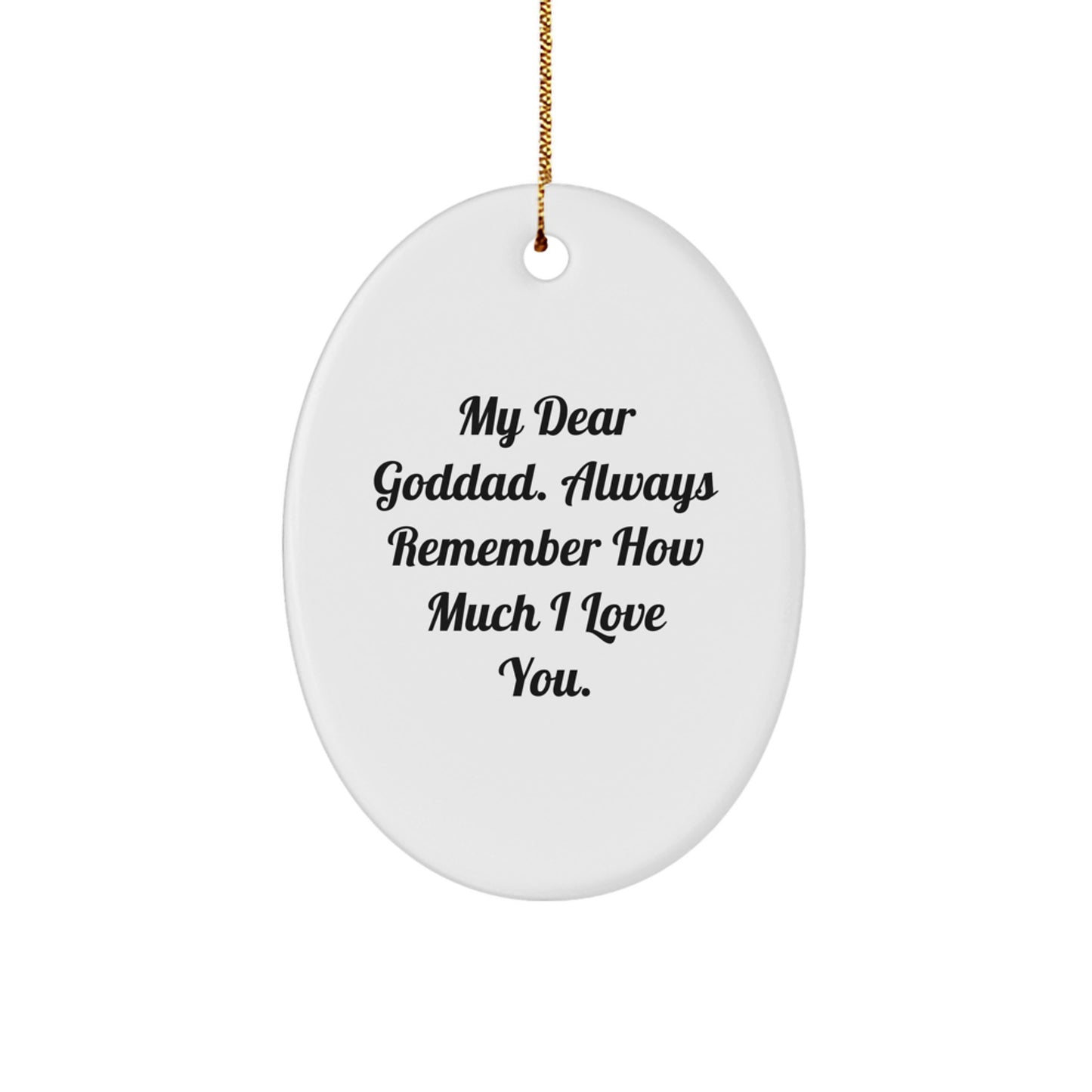 Funny Goddad Gifts from Men to Goddad for Christmas Unique Gifts - Oval Ornament with 'My Dear Goddad. Always Remember How Much I Love You.' Quote - Image 1