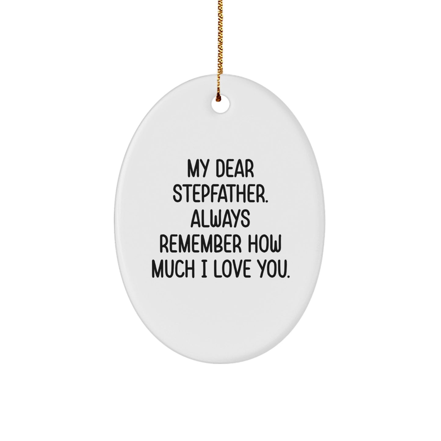 Funny Stepfather Gifts from Family, Oval Ornament, My Dear Stepfather Always Remember How Much I Love You, Christmas Unique Gifts for Him - Image 1