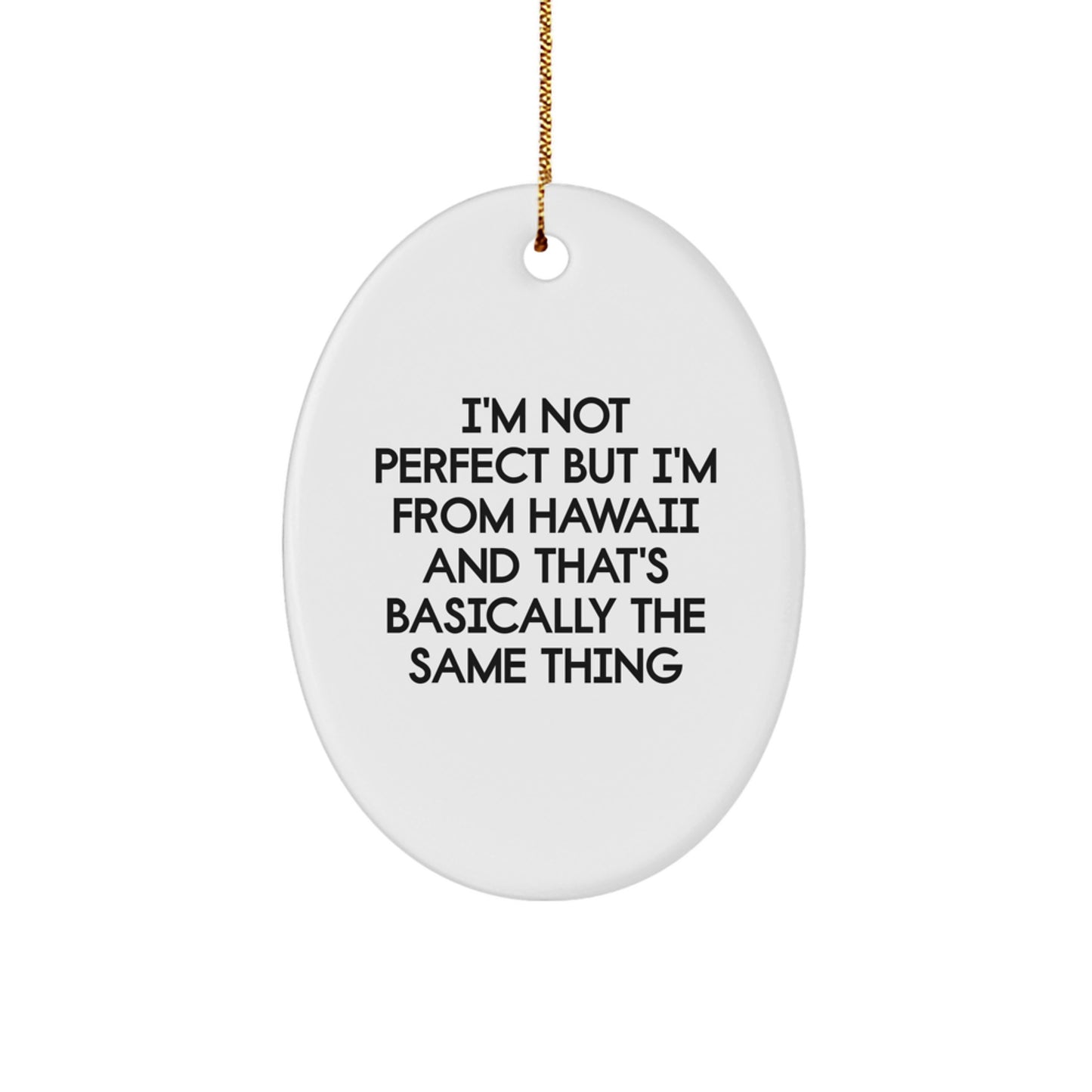 Unique Gifts from Hawaii, Oval Ornament with Funny Quote 'I'm Not Perfect But I'm From Hawaii And That's Basically The Same Thing', Christmas Home Decor Gifts for Friends - Image 1